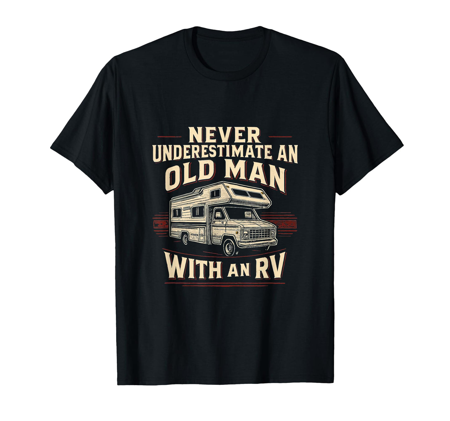 Never Underestimate Old Rv Funny Camping T-Shirt - Graphic Print Men Women - T-Shirt, Sweatshirt, Hoodie