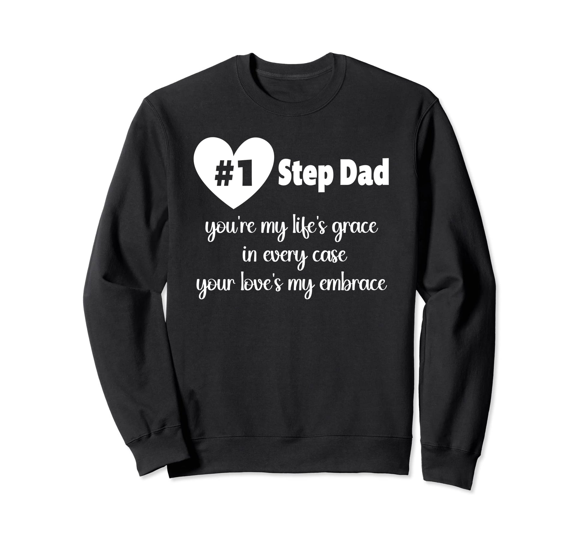 Stepdad Youre My Lifes Grace Every Sweatshirt - Custom Art Print Men Women - T-Shirt, Sweatshirt, Hoodie