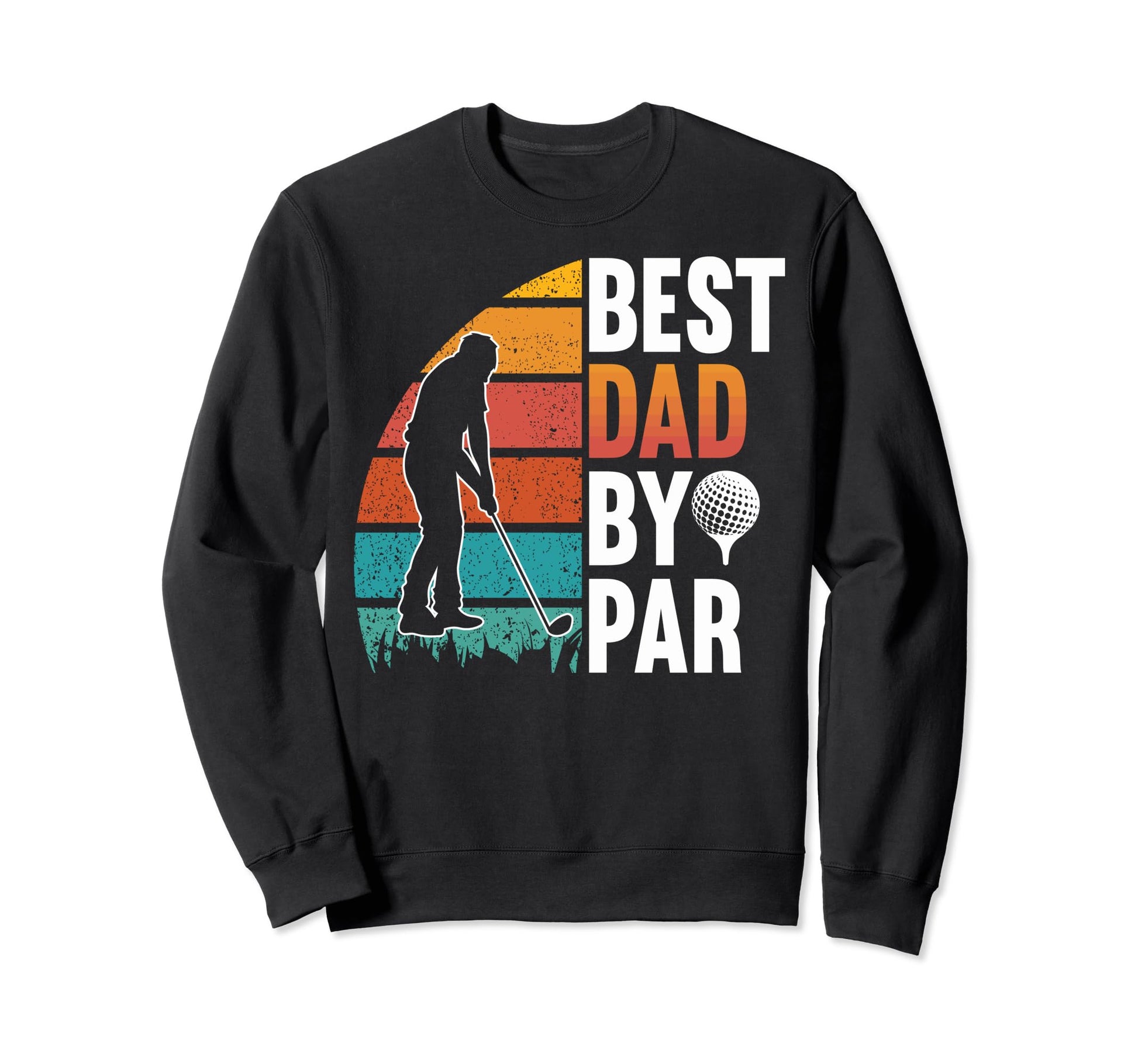 Best Dad Par Golf Lovers Golf Dads Sweatshirt - Graphic Print Men Women - T-Shirt, Sweatshirt, Hoodie