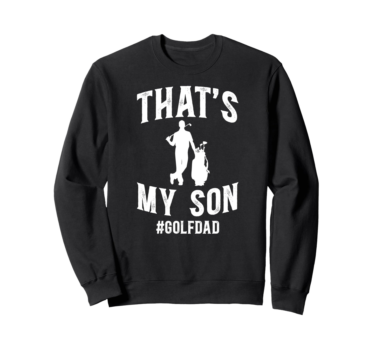Thats My Son Golf Dad Golf Player Sweatshirt - Graphic Print for Adults - T-Shirt, Sweatshirt, Hoodie