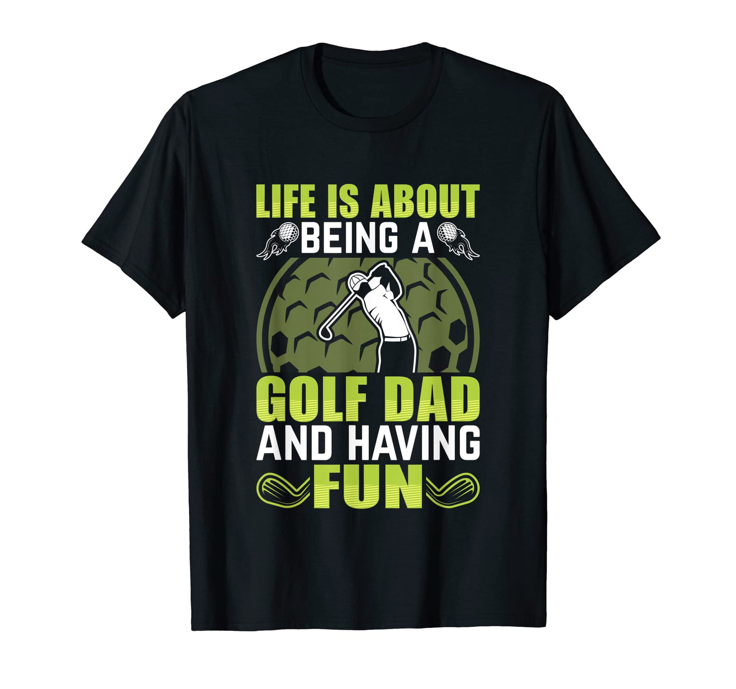 Life Is About Being Golf Dad And T-Shirt - Minimalist Print for Adults - T-Shirt, Sweatshirt, Hoodie