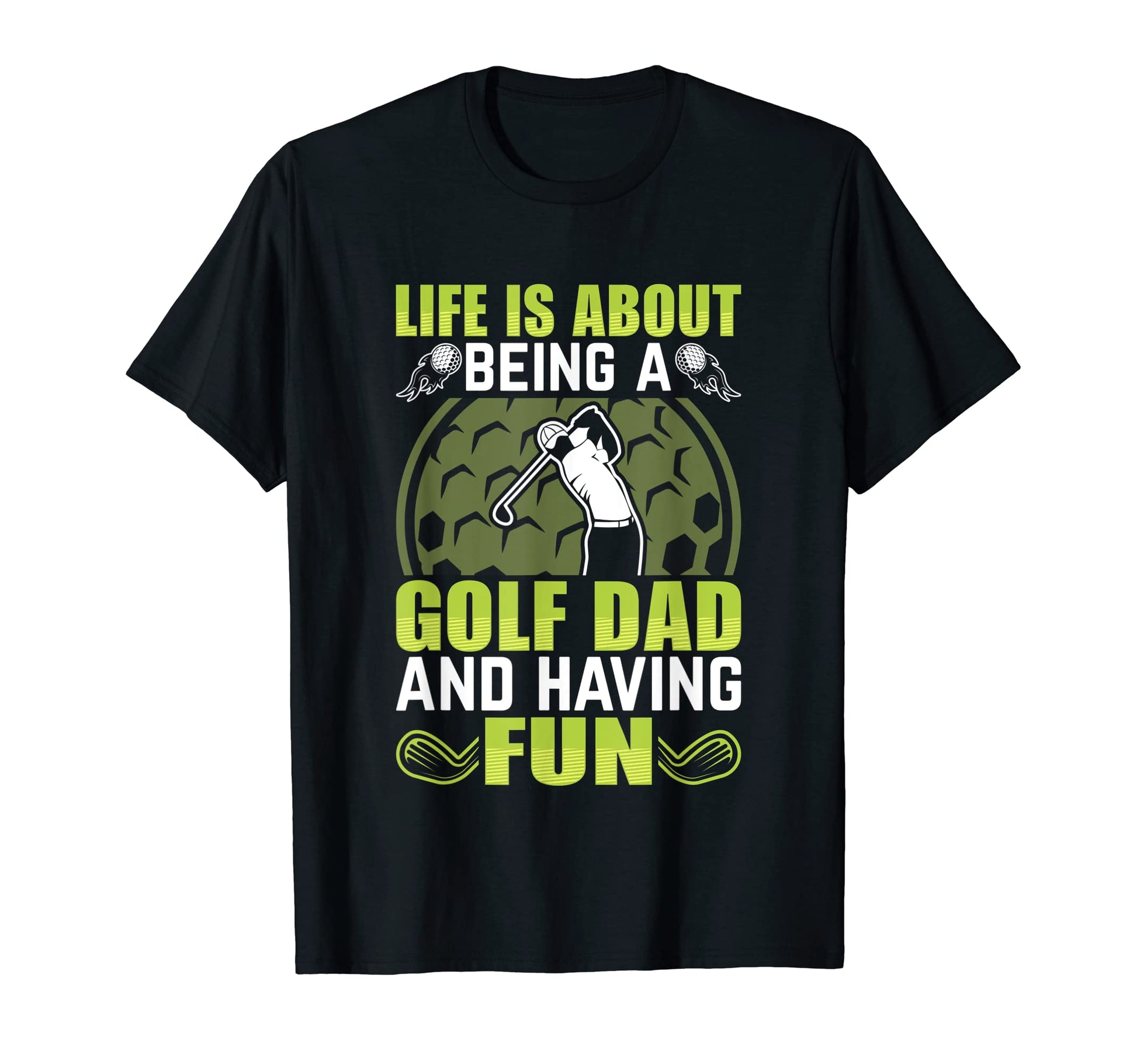 Life Is About Being Golf Dad And T-Shirt - Minimalist Print for Adults - T-Shirt, Sweatshirt, Hoodie