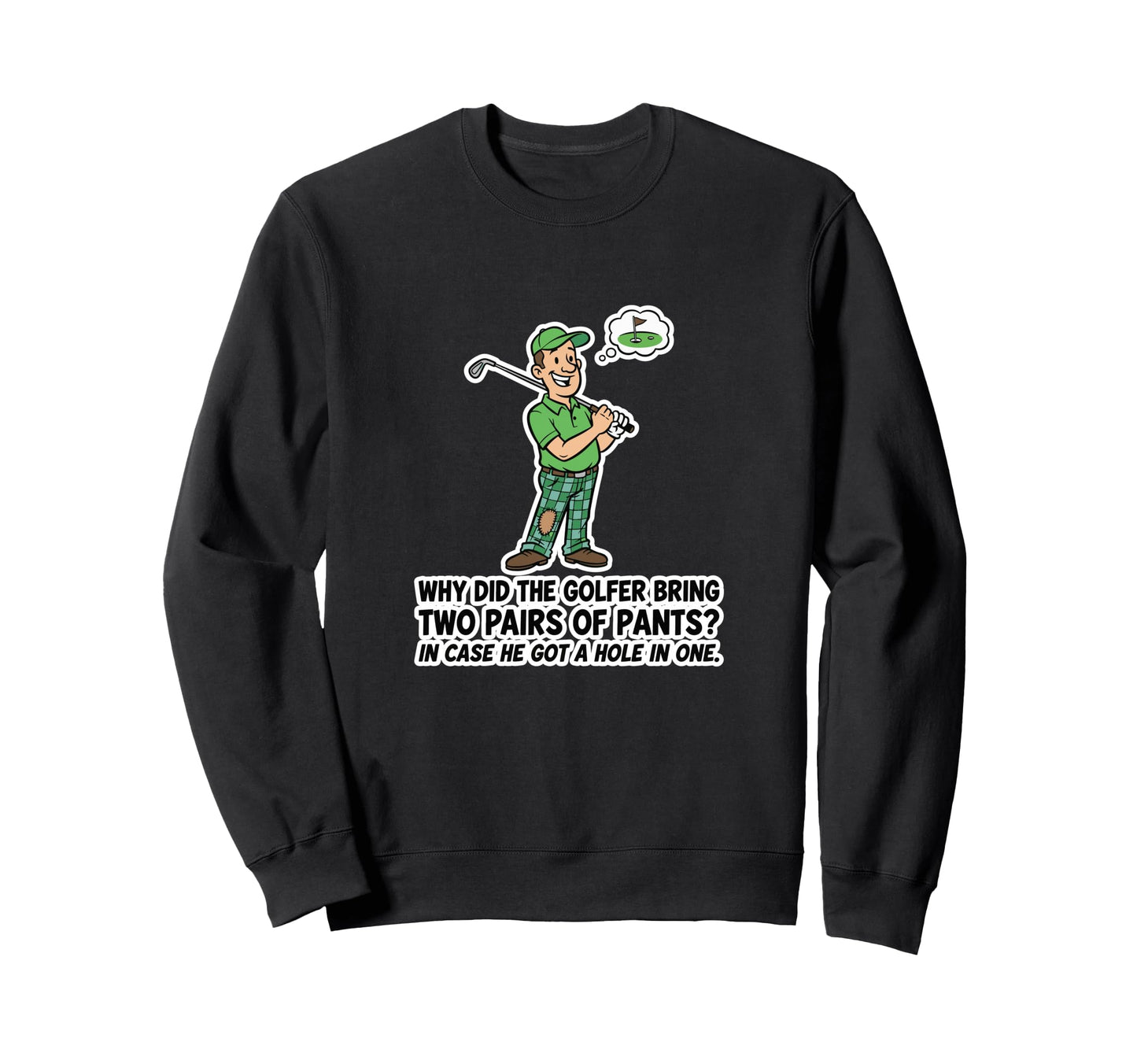 Golfer 2 Pants Hole 1 Funny Golf Pun Sweatshirt - Novelty Apparel Unisex - T-Shirt, Sweatshirt, Hoodie
