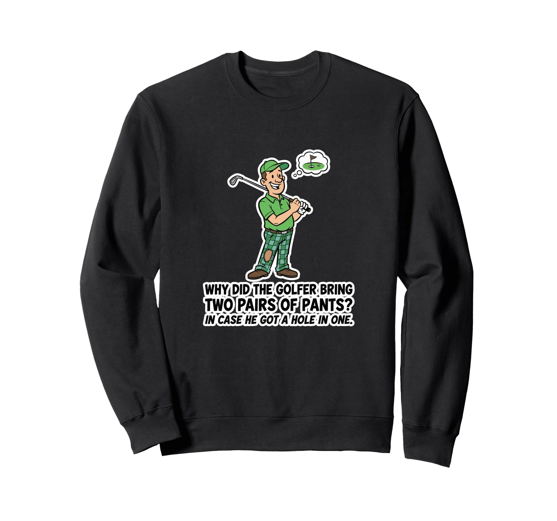 Golfer 2 Pants Hole 1 Funny Golf Pun Sweatshirt - Novelty Apparel Unisex - T-Shirt, Sweatshirt, Hoodie