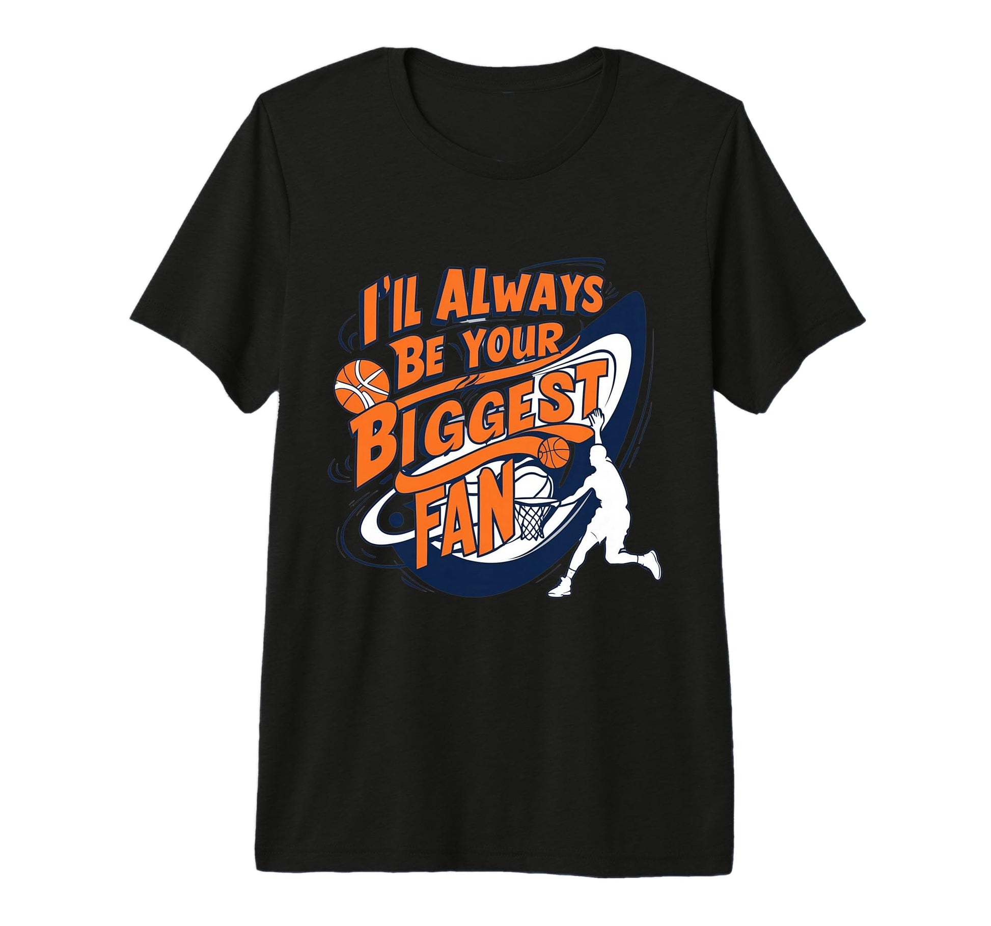 Ill Always Be Your Biggest Basketball Fan T-Shirt - Unique Graphic Unisex - T-Shirt, Sweatshirt, Hoodie