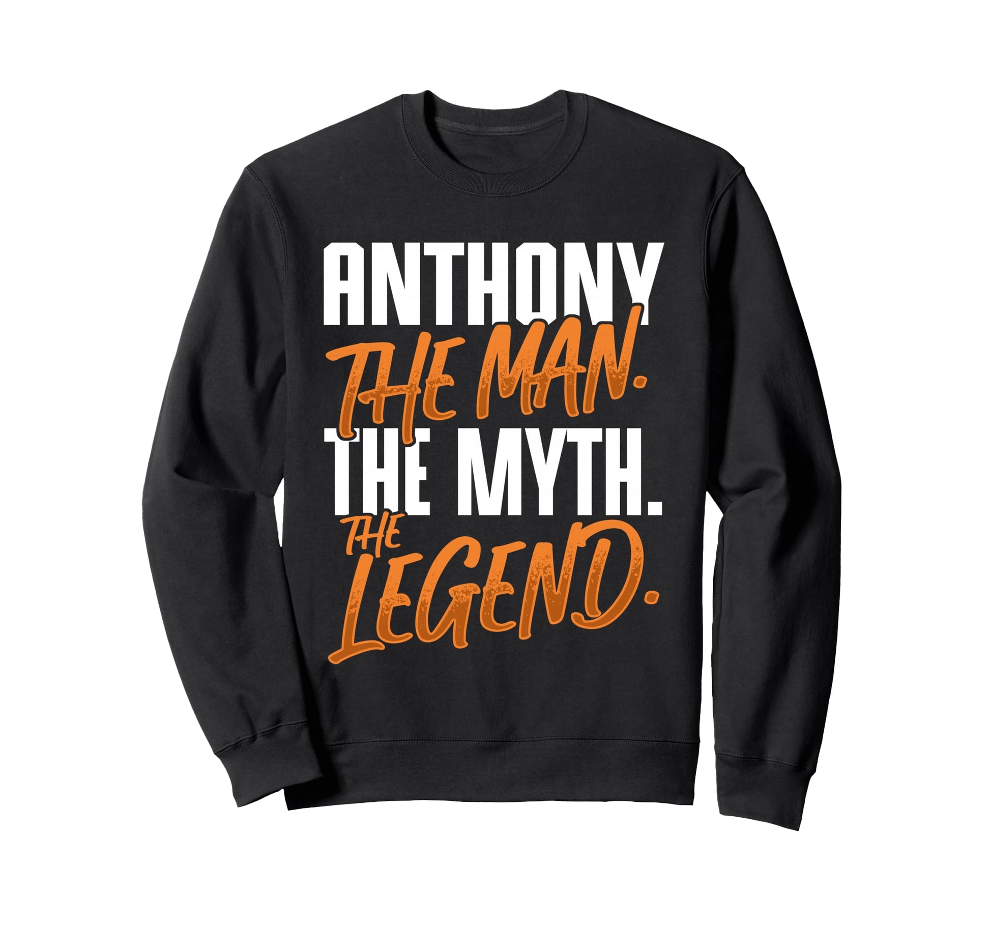 Anthony Personalized Name Myth Legend Sweatshirt - Trendy Graphic Men Women - T-Shirt, Sweatshirt, Hoodie