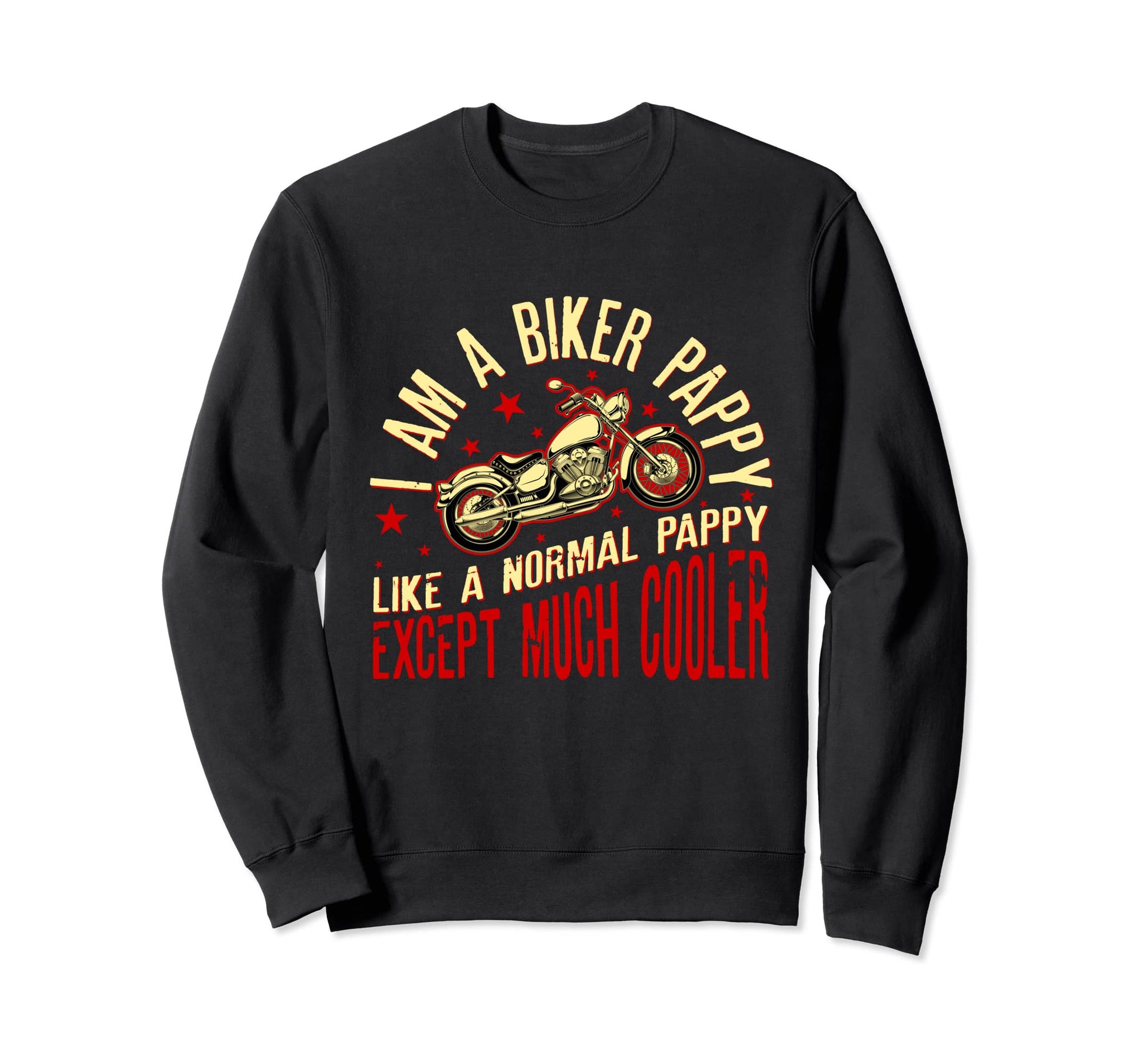 I Am Biker Pappy Motorcyle Funny Dad Sweatshirt - Trendy Graphic Men Women - T-Shirt, Sweatshirt, Hoodie