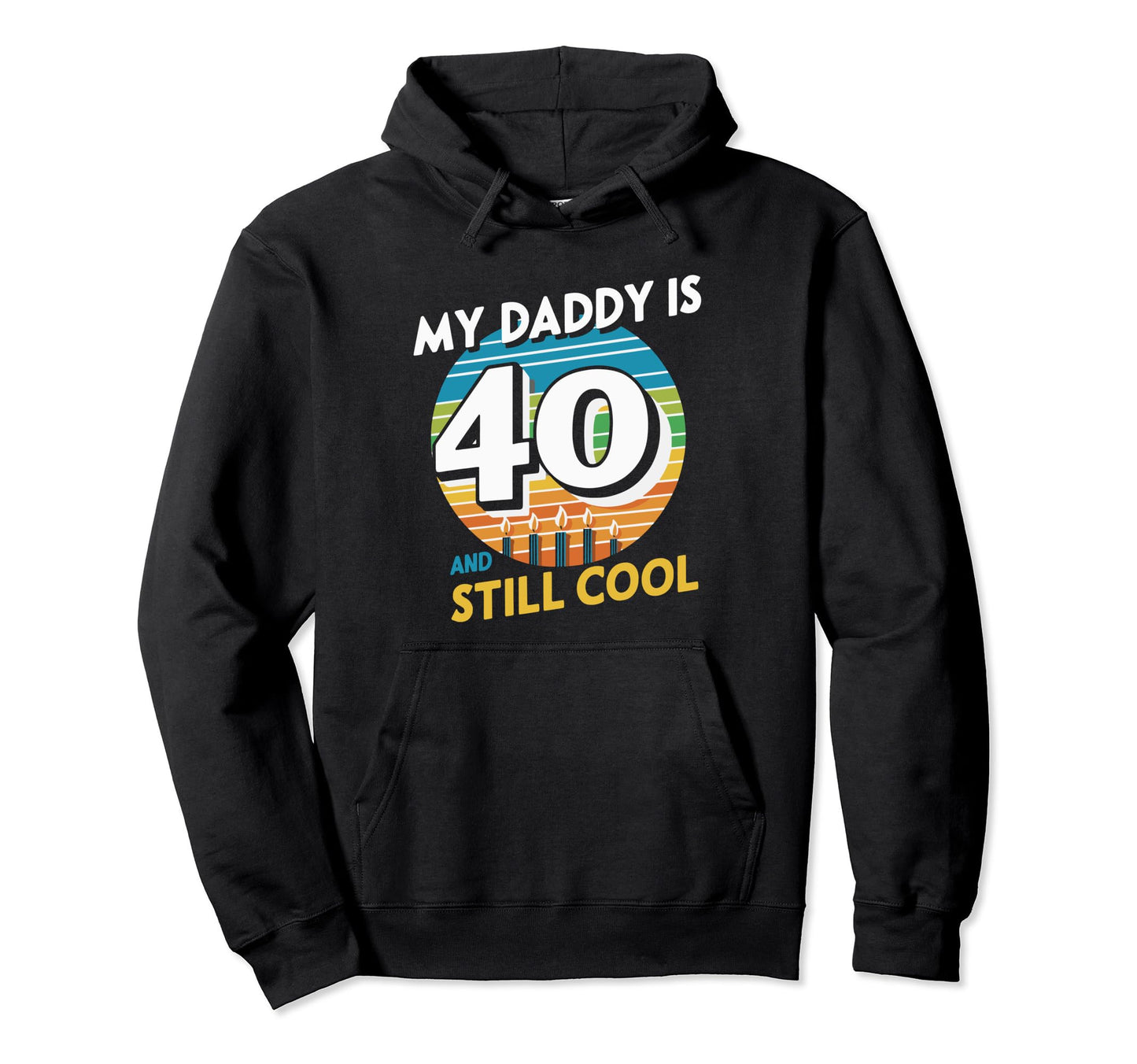 My Dad Is 40 And Still Hoodie - Trendy Graphic Unisex - T-Shirt, Sweatshirt, Hoodie