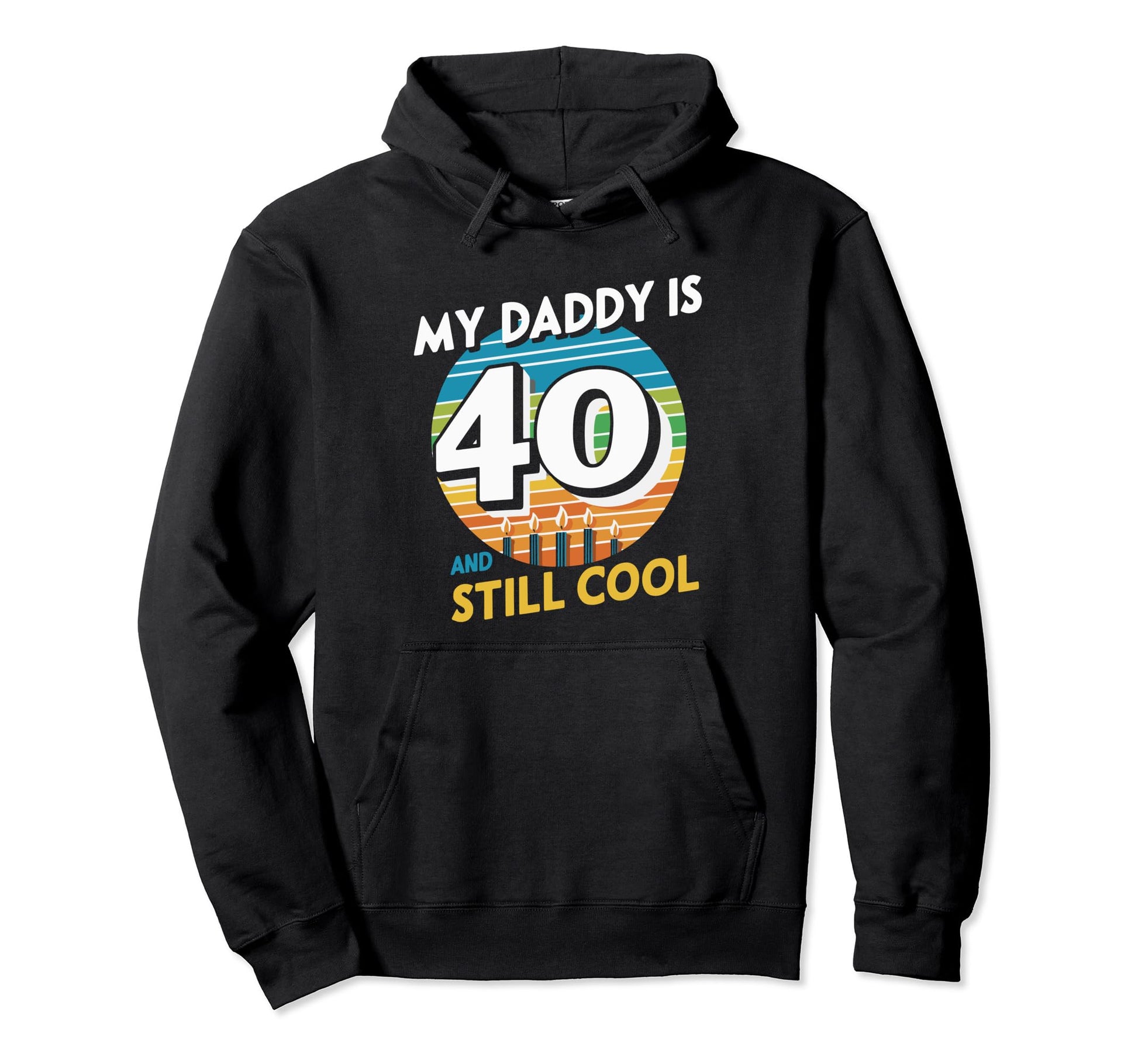 My Dad Is 40 And Still Hoodie - Trendy Graphic Unisex - T-Shirt, Sweatshirt, Hoodie