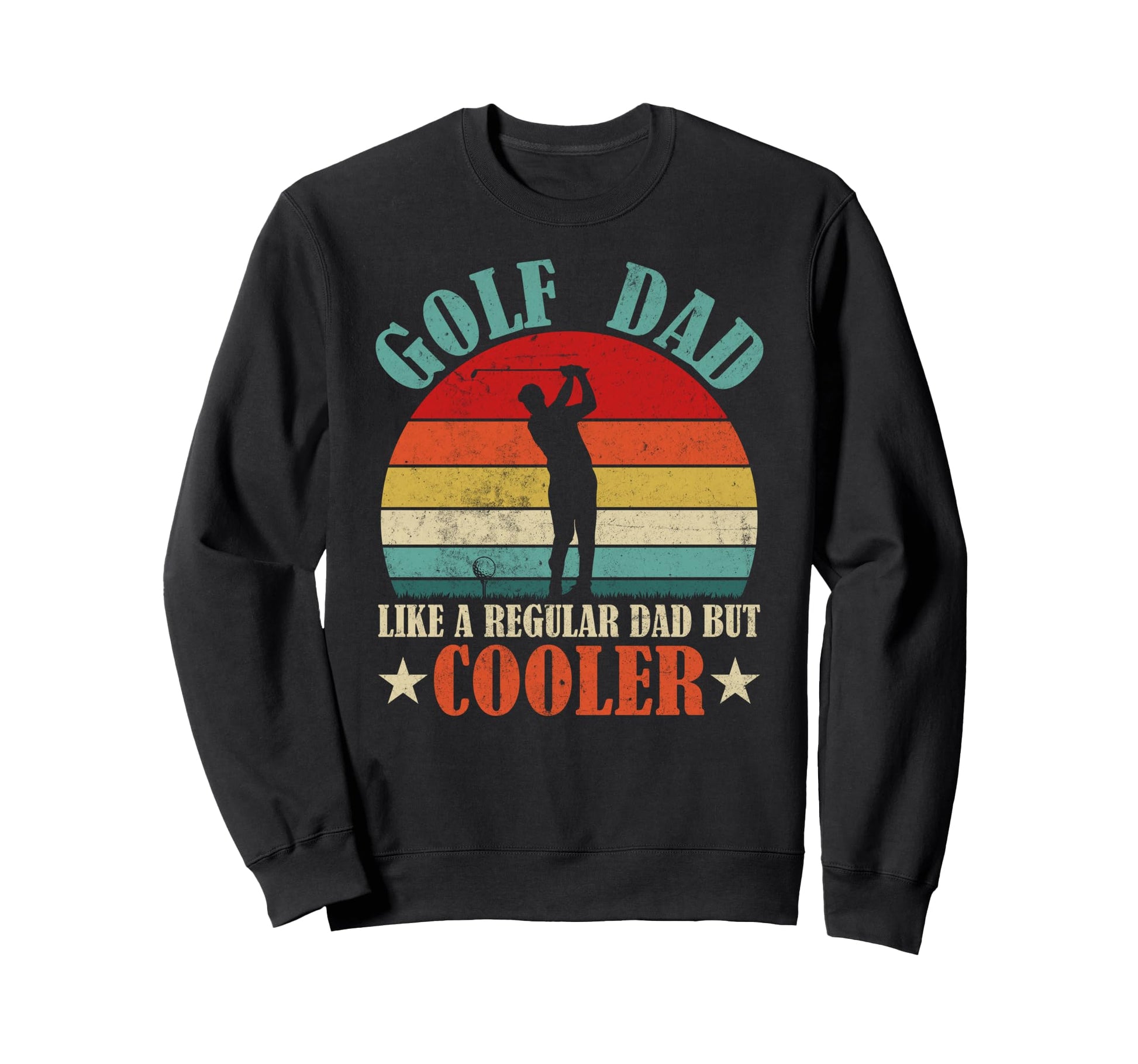 Golf Dad Like Regular Dad But Cooler Sweatshirt - Unique Graphic Unisex - T-Shirt, Sweatshirt, Hoodie