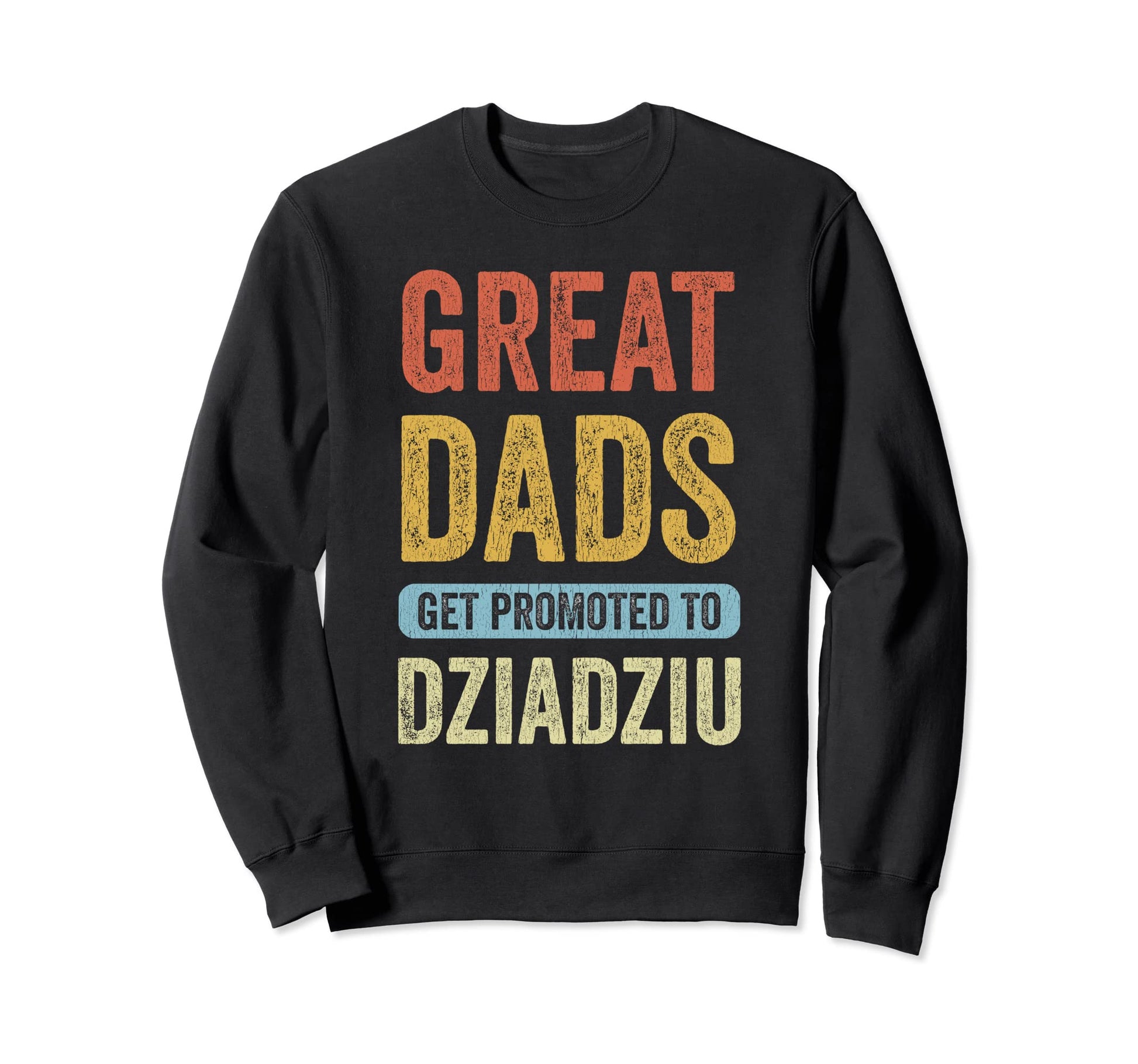 Great Dads Get Promoted To Sweatshirt - Streetwear Style Men Women - T-Shirt, Sweatshirt, Hoodie