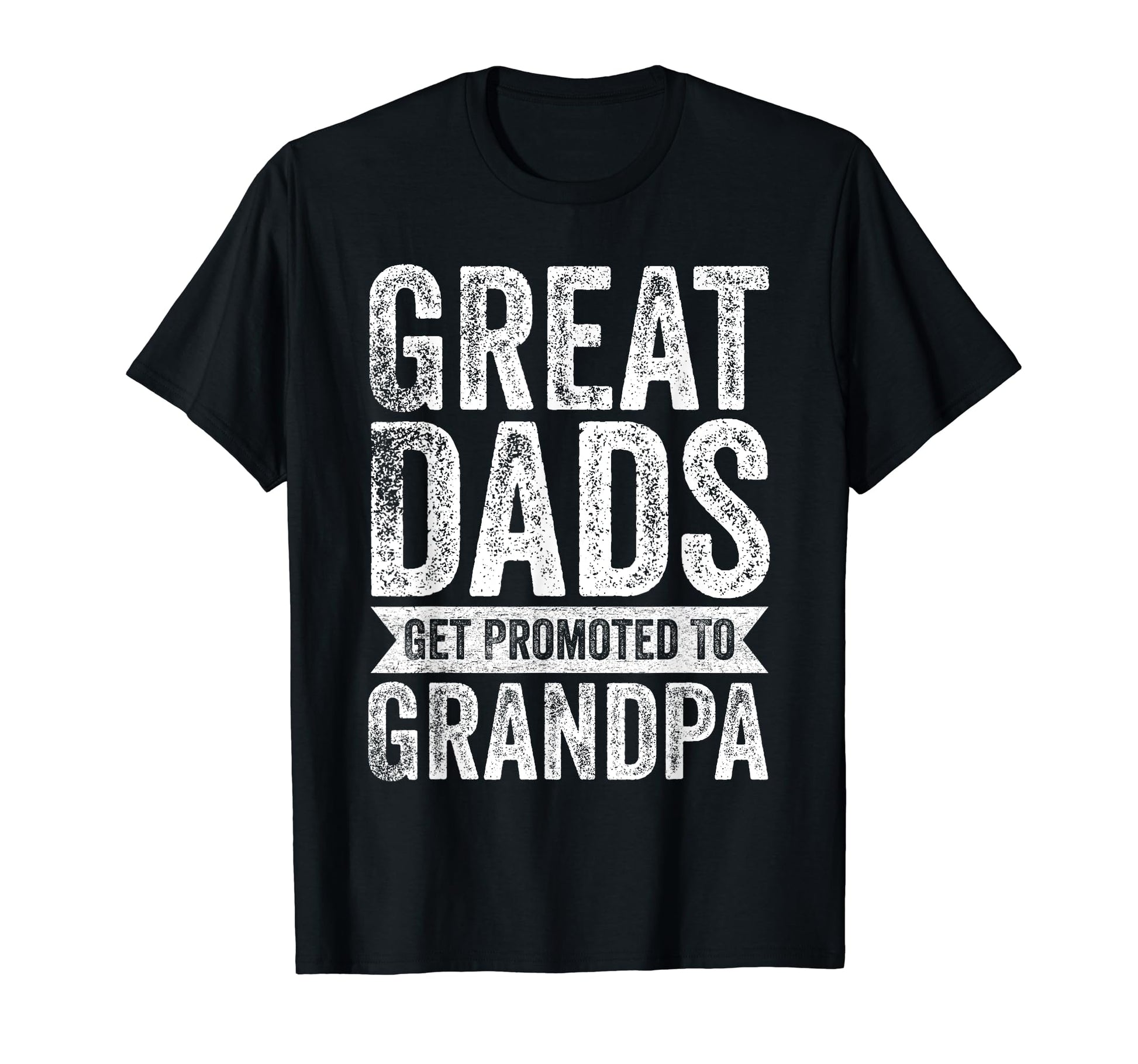 Great Dads Get Promoted To Grandpa Funnny T-Shirt - Unique Graphic Unisex - T-Shirt, Sweatshirt, Hoodie