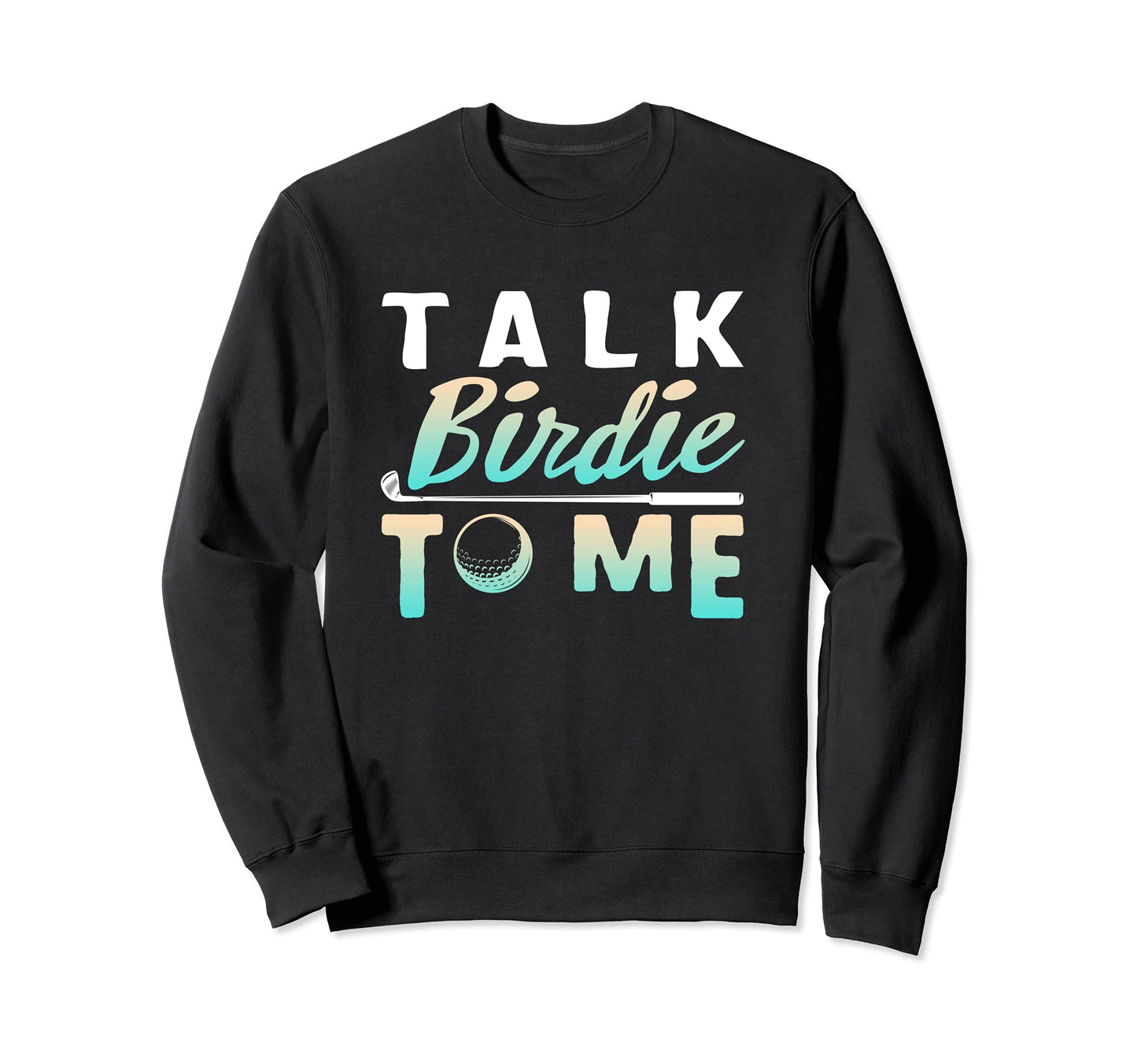 Talk Birdie To Me Disc Golf Sweatshirt - Custom Art Print Men Women - T-Shirt, Sweatshirt, Hoodie