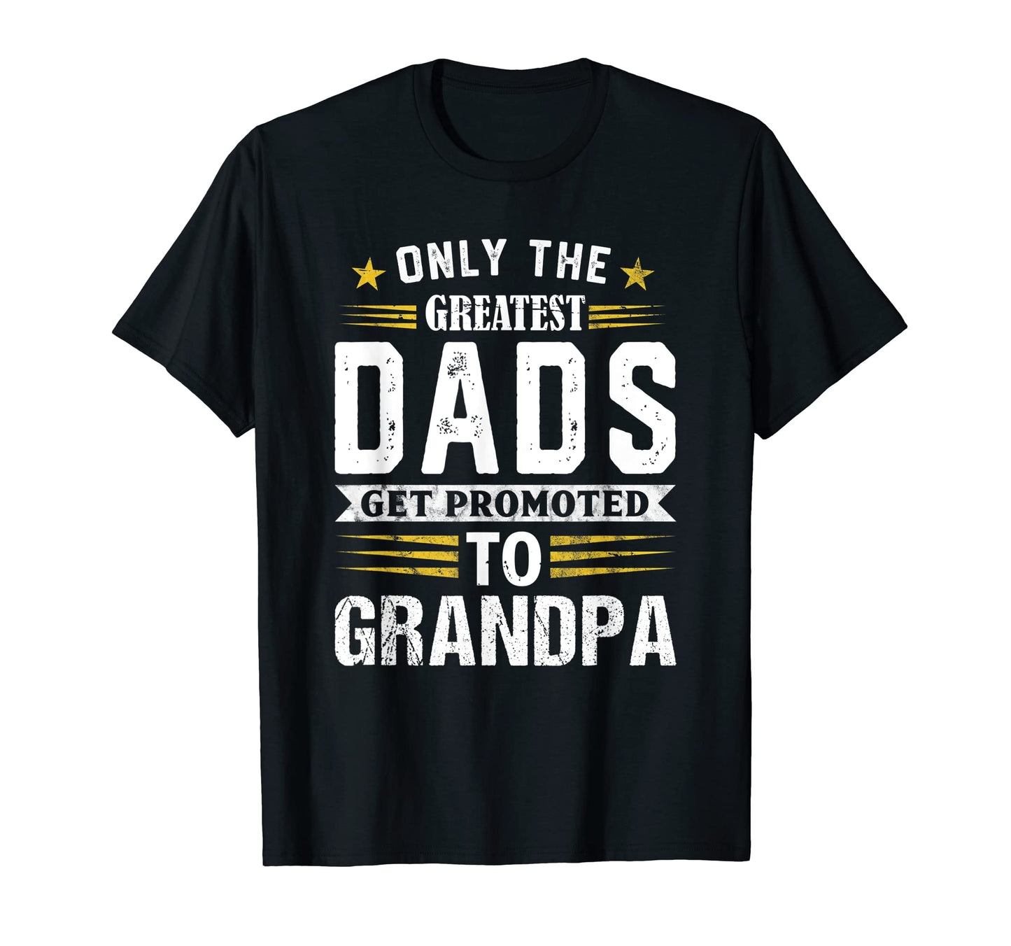 Only Greatest Dads Get Promoted To T-Shirt - Graphic Print for Adults - T-Shirt, Sweatshirt, Hoodie