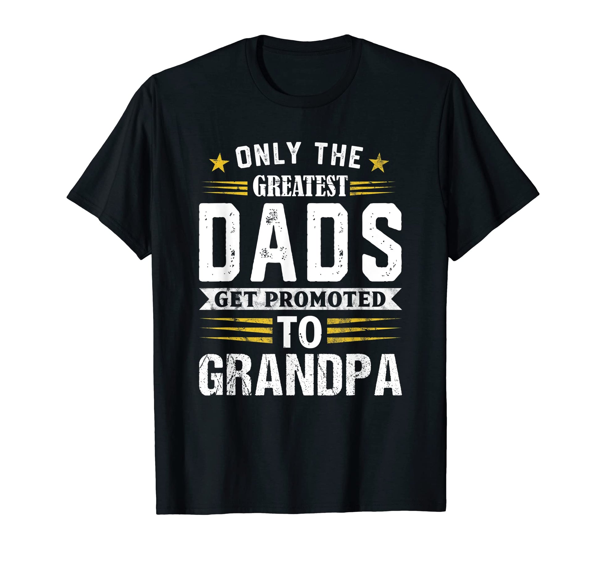 Only Greatest Dads Get Promoted To T-Shirt - Graphic Print for Adults - T-Shirt, Sweatshirt, Hoodie