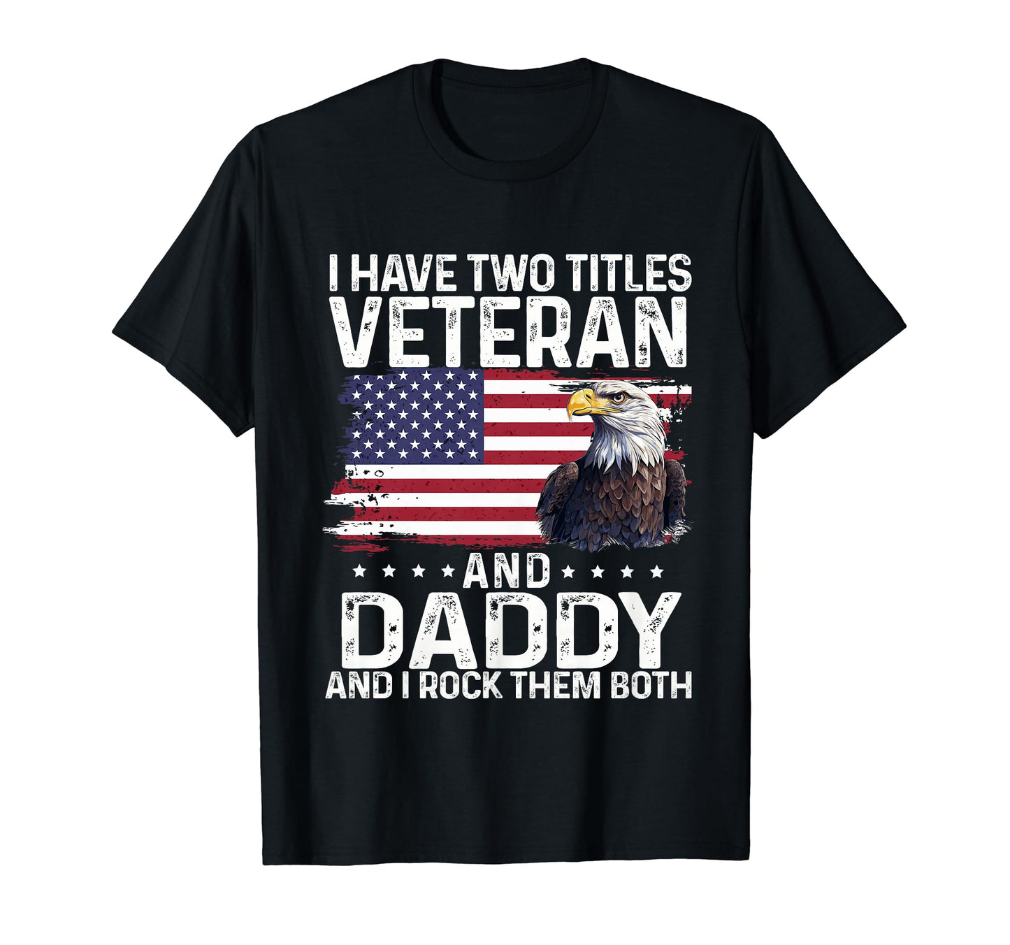 Proud Eagle I Have Two Titles Veteran T-Shirt - Streetwear Style Unisex - T-Shirt, Sweatshirt, Hoodie