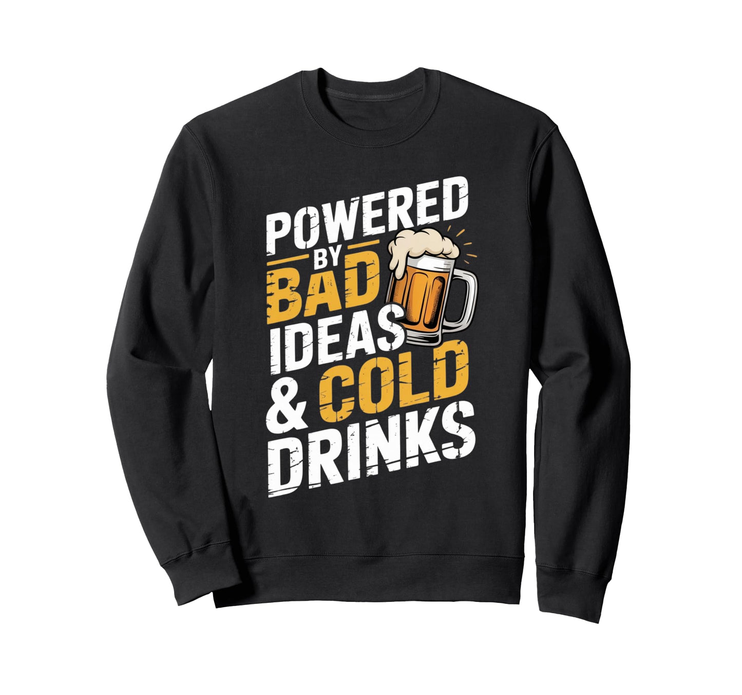 Powered Bad Ideas And Cold Drinks Funny Sweatshirt - Graphic Print Unisex - T-Shirt, Sweatshirt, Hoodie