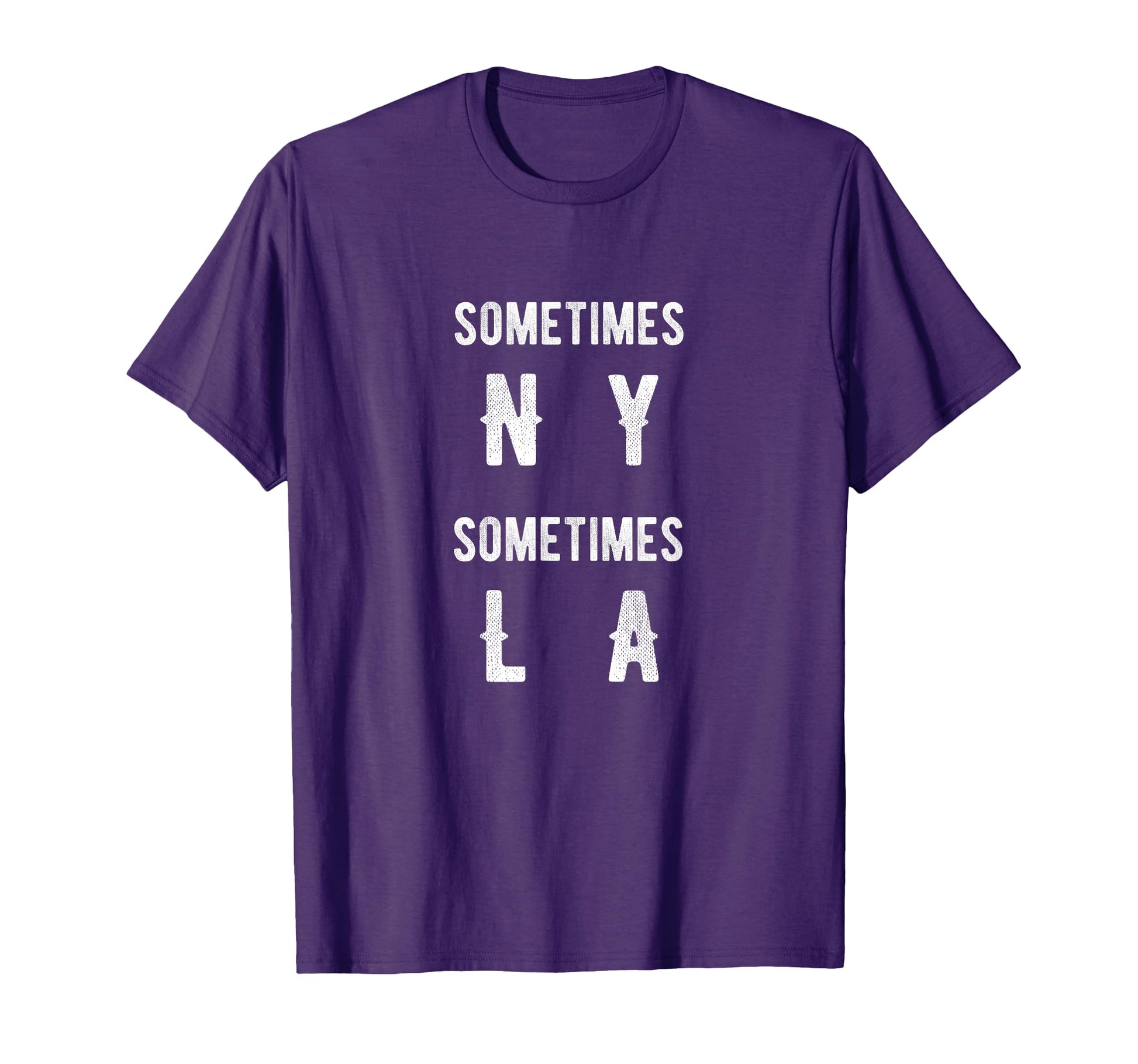 Sometimes Ny Sometimes La New T-Shirt - Casual Everyday Wear Men Women - T-Shirt, Sweatshirt, Hoodie