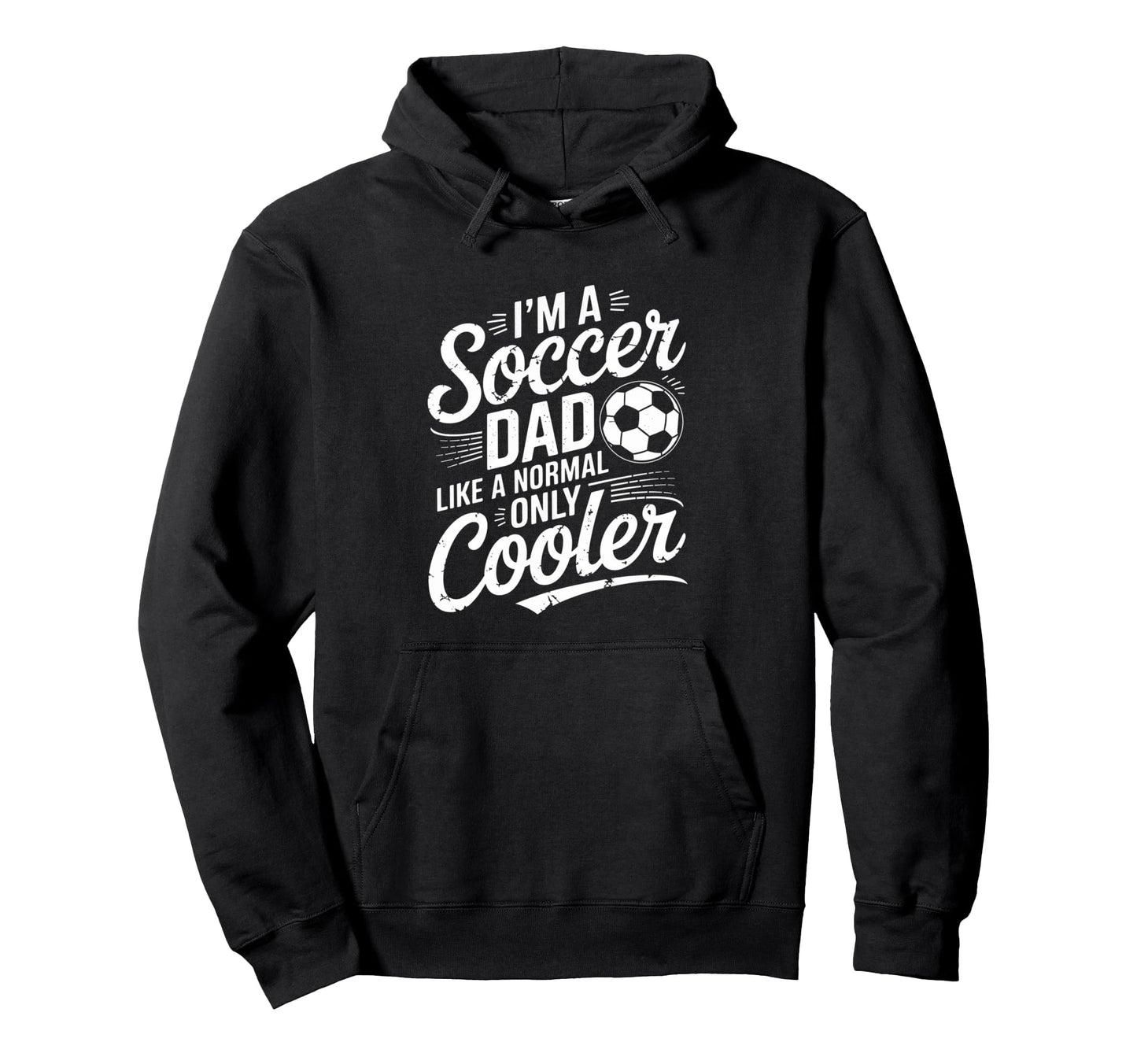 Soccer Dad Funny Fathers Day Daddy Hoodie - Fun Novelty Design Unisex - T-Shirt, Sweatshirt, Hoodie