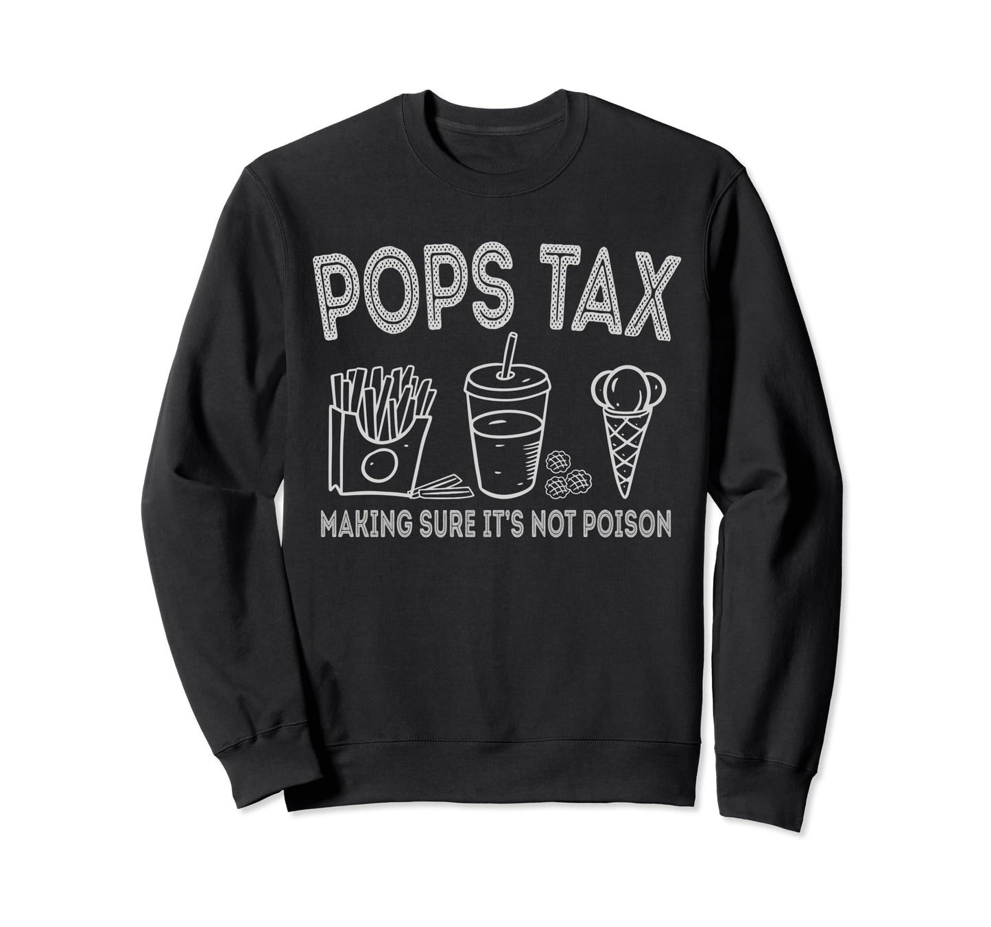 Pops Tax Making Sure Its Not Poison Sweatshirt - Aesthetic Graphic Unisex - T-Shirt, Sweatshirt, Hoodie