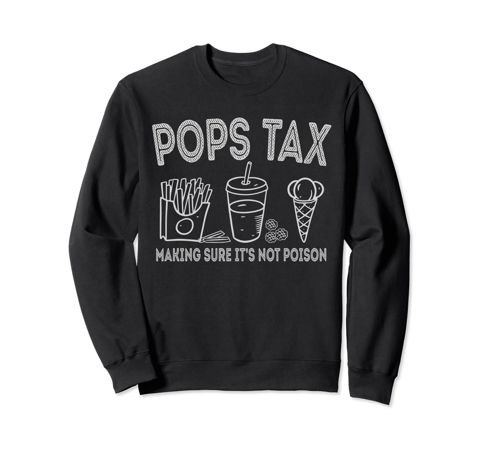Pops Tax Making Sure Its Not Poison Sweatshirt - Aesthetic Graphic Unisex - T-Shirt, Sweatshirt, Hoodie