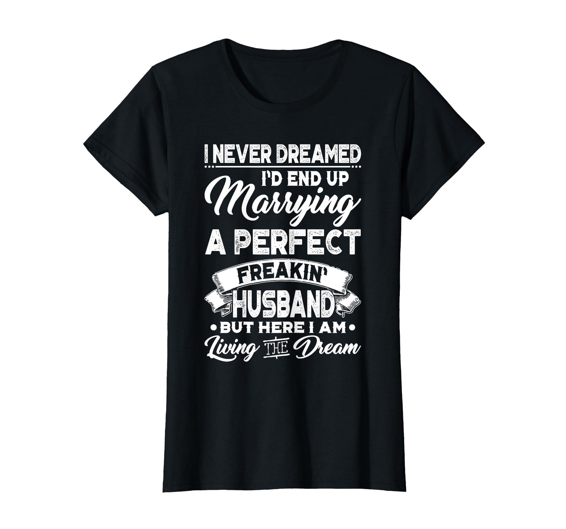 Womens I Never Dreamed Id End Up T-Shirt - Graphic Print Men Women - T-Shirt, Sweatshirt, Hoodie