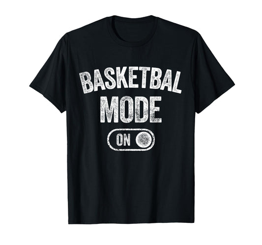 Basketball Mode Funny Player Gift T-Shirt - Fun Novelty Design Men Women - T-Shirt, Sweatshirt, Hoodie