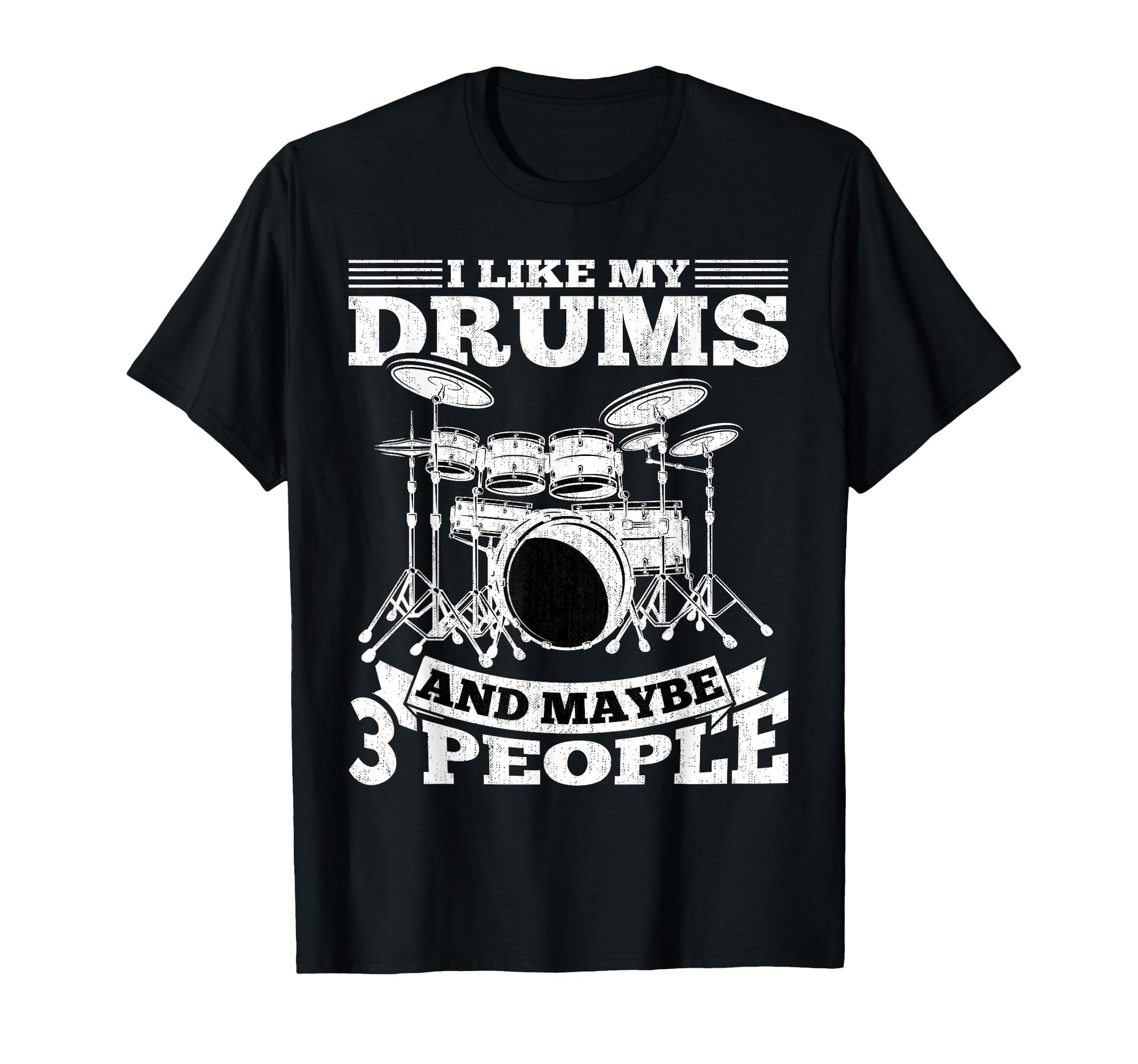 Drummer I Like My Drums And Maybe 3 T-Shirt - Novelty Apparel Men Women - T-Shirt, Sweatshirt, Hoodie