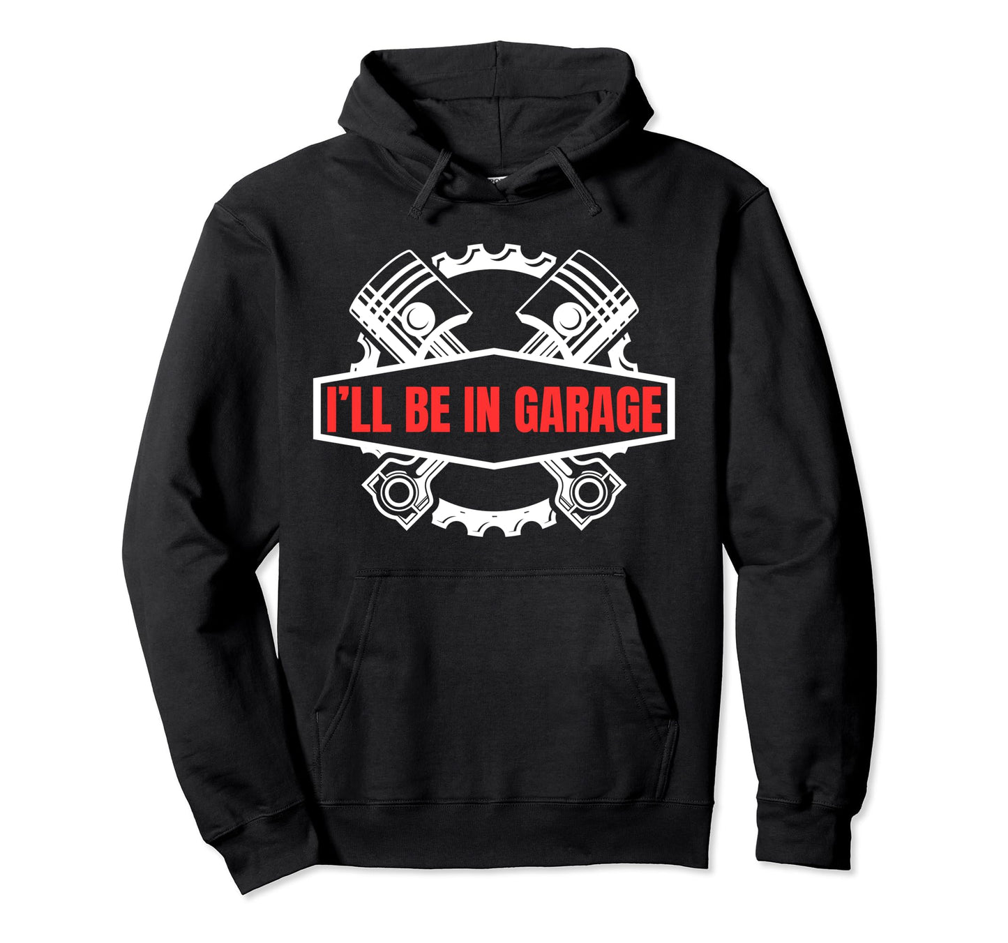 Ill Be Garage Funny Car Mechanic Dad Hoodie - Trendy Graphic for Adults - T-Shirt, Sweatshirt, Hoodie