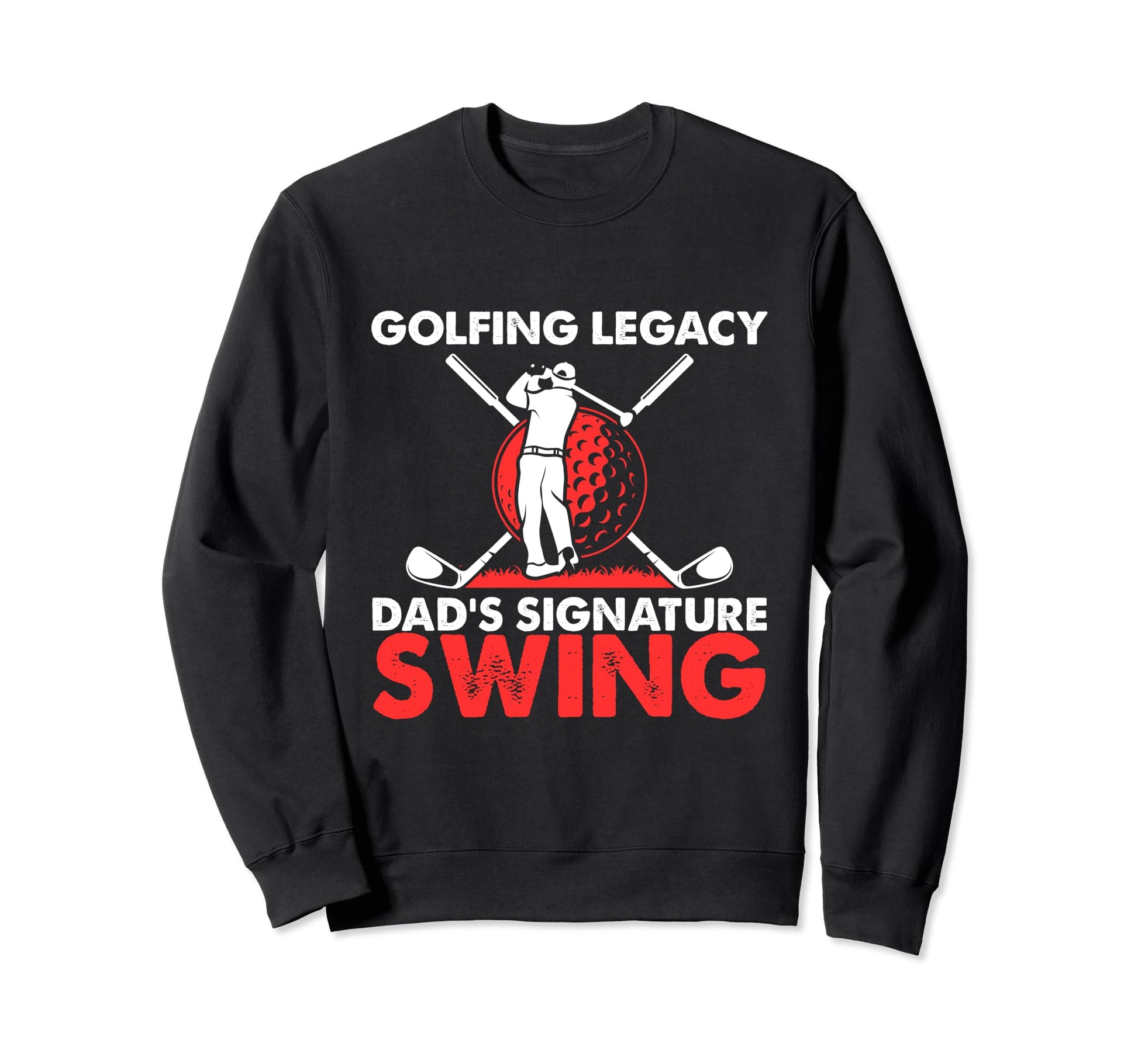 Funny Golfing Legacy Dads Sweatshirt - Fun Novelty Design for Adults - T-Shirt, Sweatshirt, Hoodie