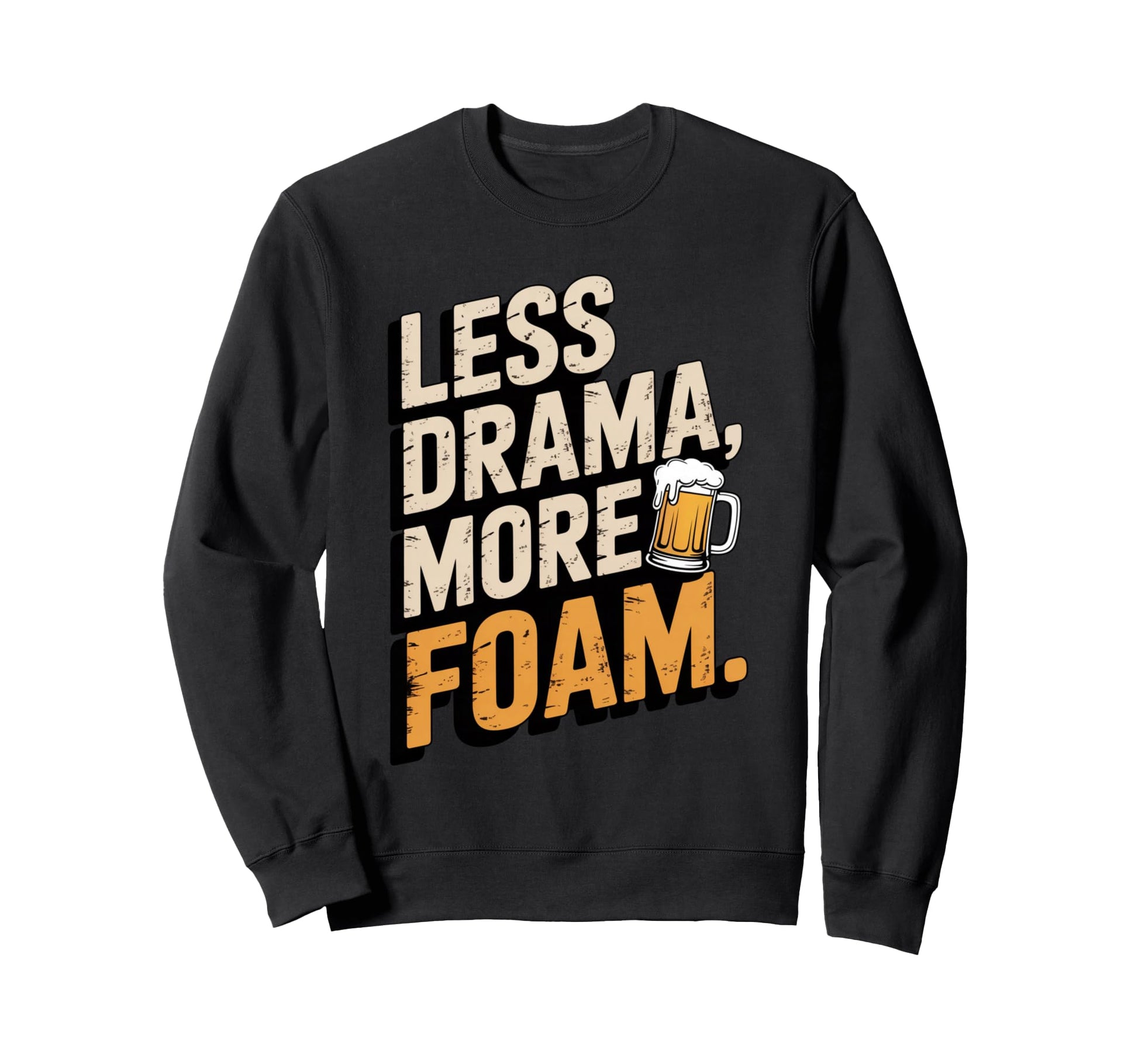 Less Drama More Foam Funny Beer Sweatshirt - Fun Novelty Design for Adults - T-Shirt, Sweatshirt, Hoodie