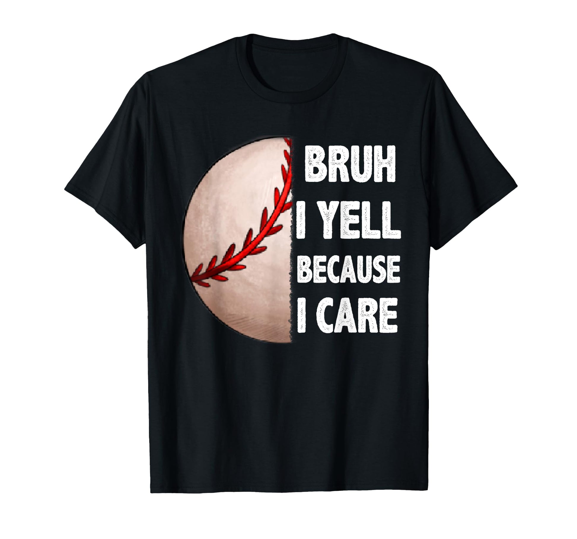 Bruh I Yell Because I Care Baseball T-Shirt - Graphic Print for Adults - T-Shirt, Sweatshirt, Hoodie