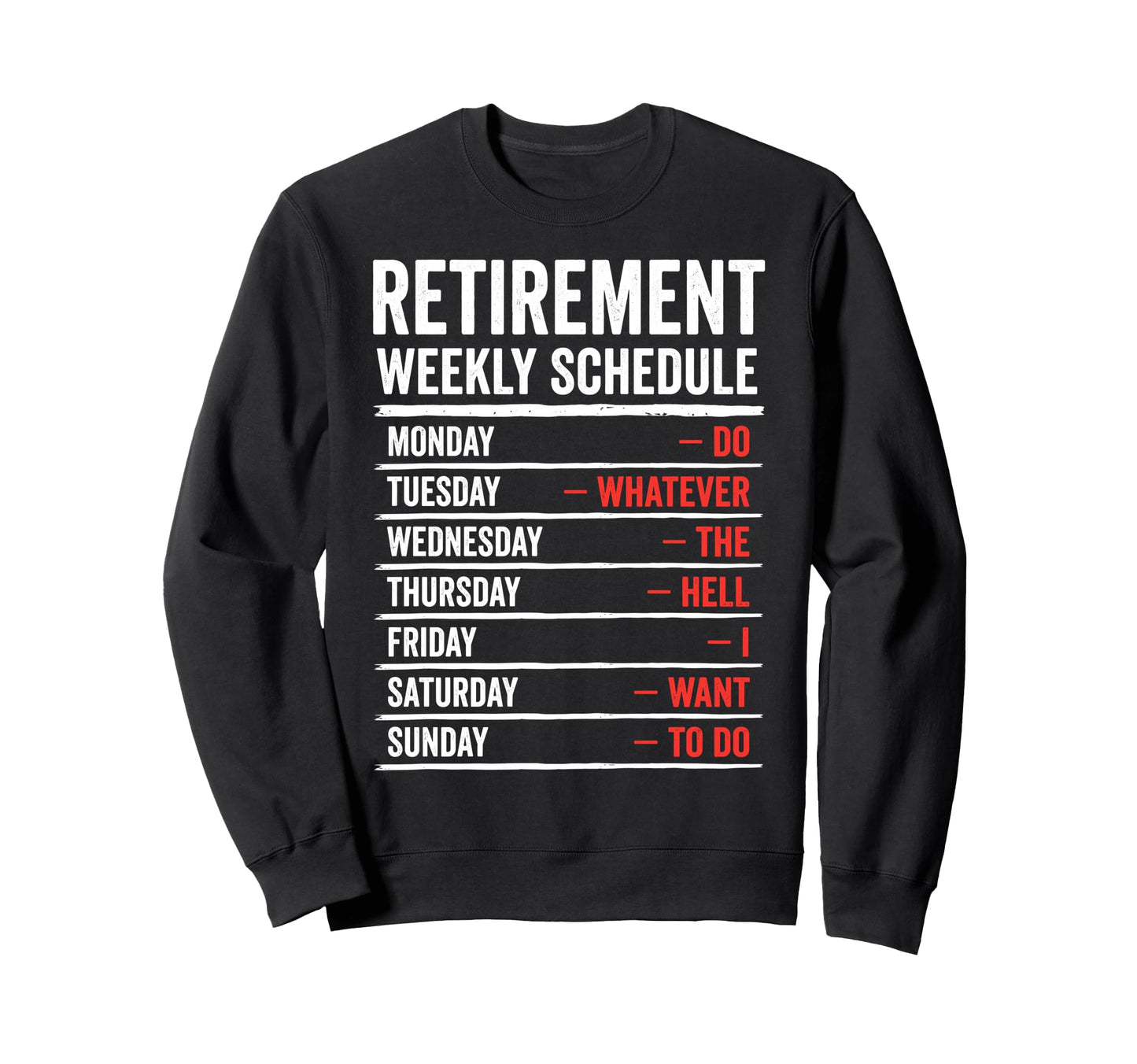 Retirement Weekly Schedule Do Sweatshirt - Custom Art Print for Adults - T-Shirt, Sweatshirt, Hoodie