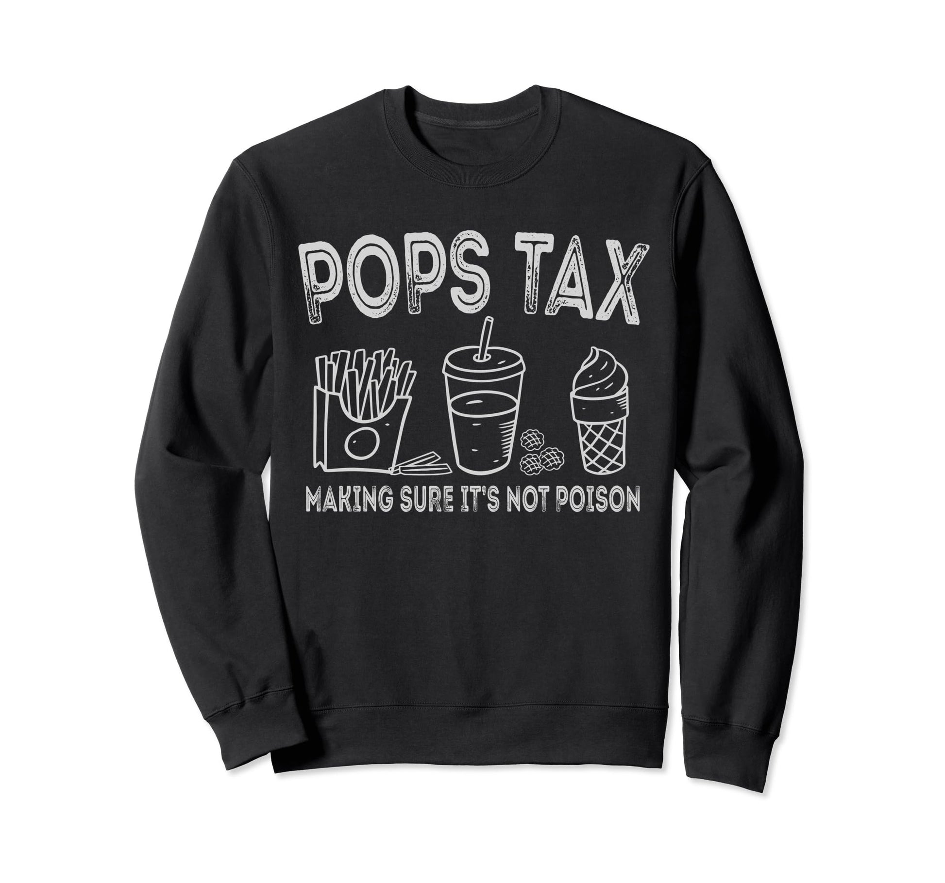 Pops Tax Making Sure Its Not Sweatshirt - Custom Art Print Men Women - T-Shirt, Sweatshirt, Hoodie