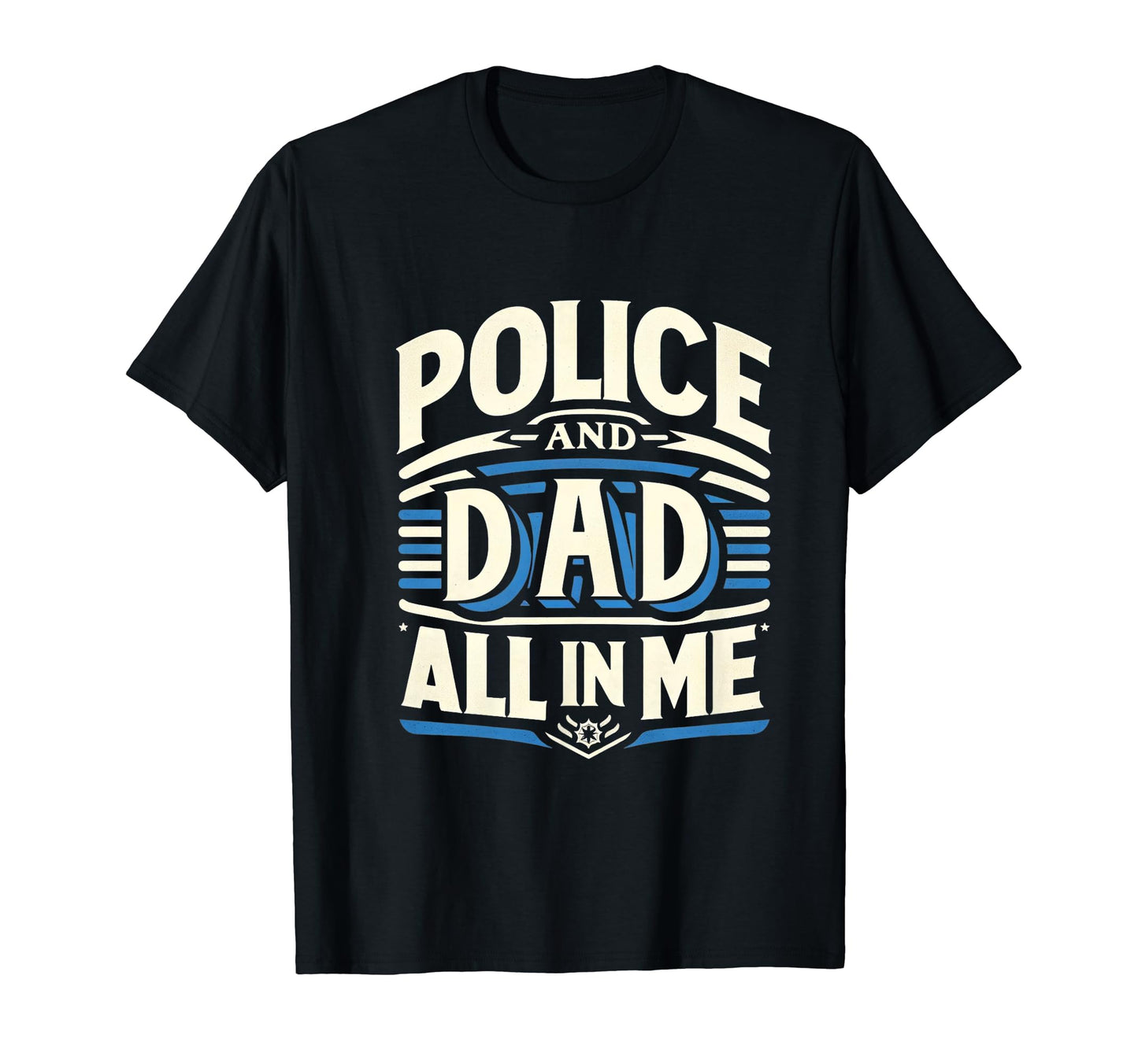 Police And Dad All Me Hero Home Gear T-Shirt - Fun Novelty Design Men Women - T-Shirt, Sweatshirt, Hoodie