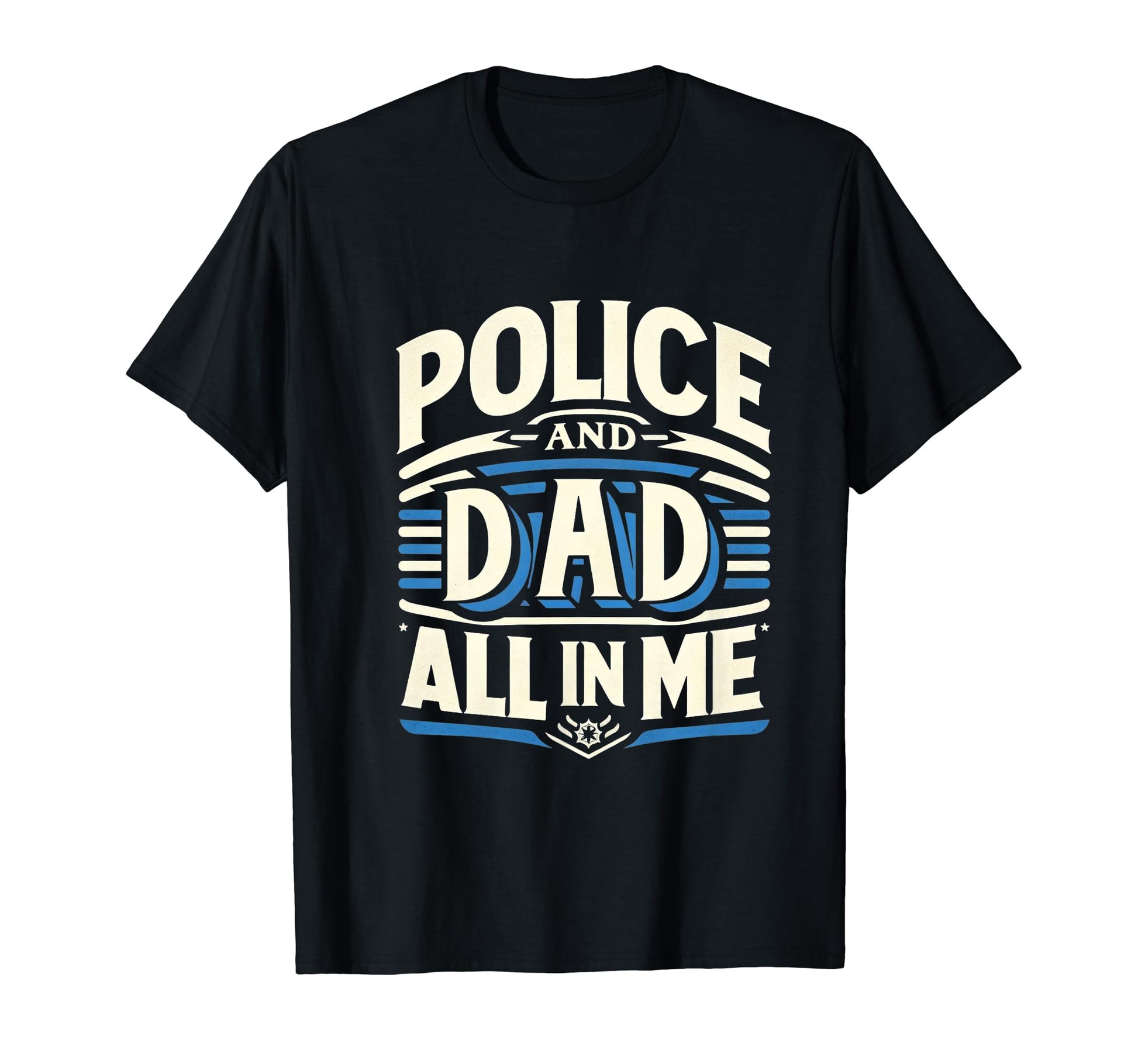Police And Dad All Me Hero Home Gear T-Shirt - Fun Novelty Design Men Women - T-Shirt, Sweatshirt, Hoodie
