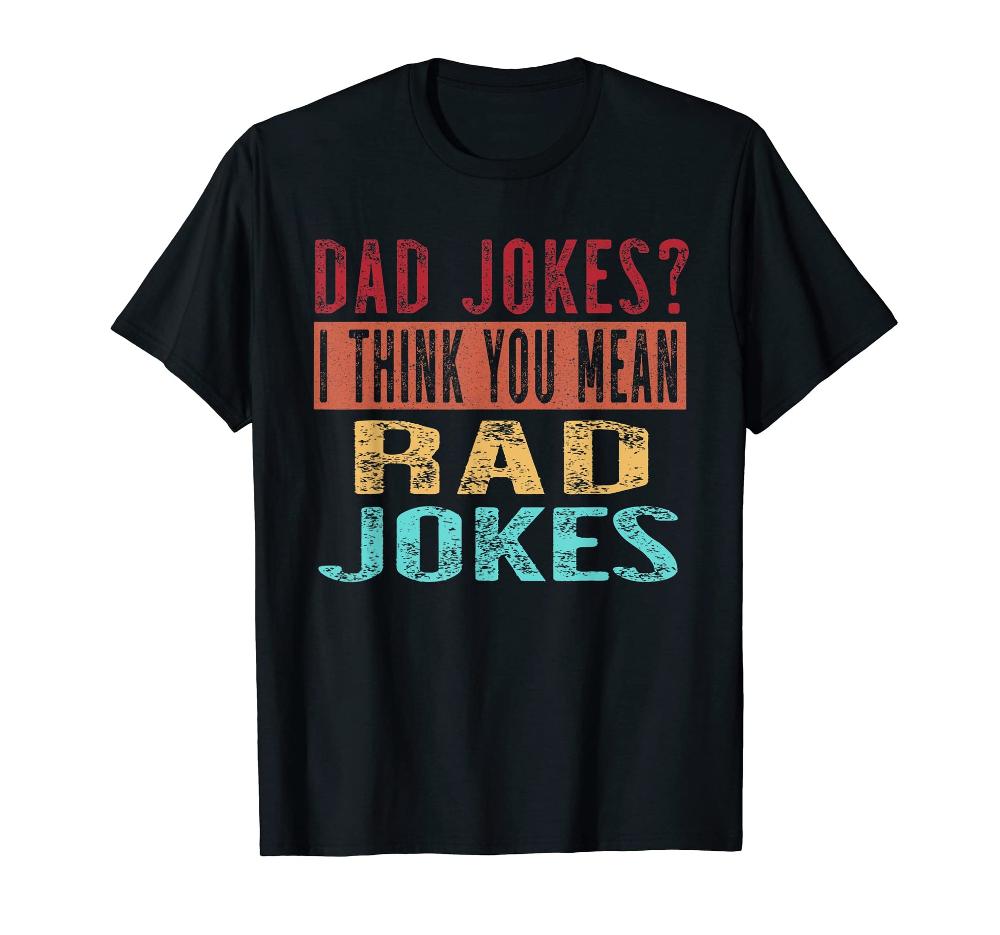 Mens Funny Dad Jokes I Think You Mean Rad T-Shirt - Trendy Graphic Unisex - T-Shirt, Sweatshirt, Hoodie
