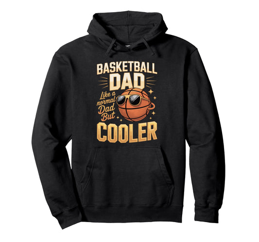 Basketball Dad Like Normal Dad But Hoodie - Unique Graphic for Adults - T-Shirt, Sweatshirt, Hoodie