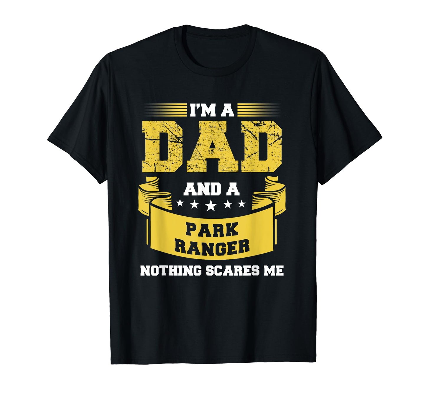Dad And Park Ranger Nothing Scares Me Park T-Shirt - Trendy Graphic Unisex - T-Shirt, Sweatshirt, Hoodie