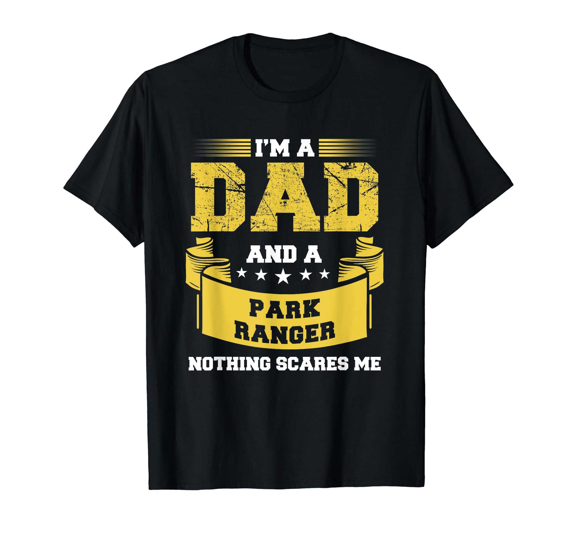 Dad And Park Ranger Nothing Scares Me Park T-Shirt - Trendy Graphic Unisex - T-Shirt, Sweatshirt, Hoodie