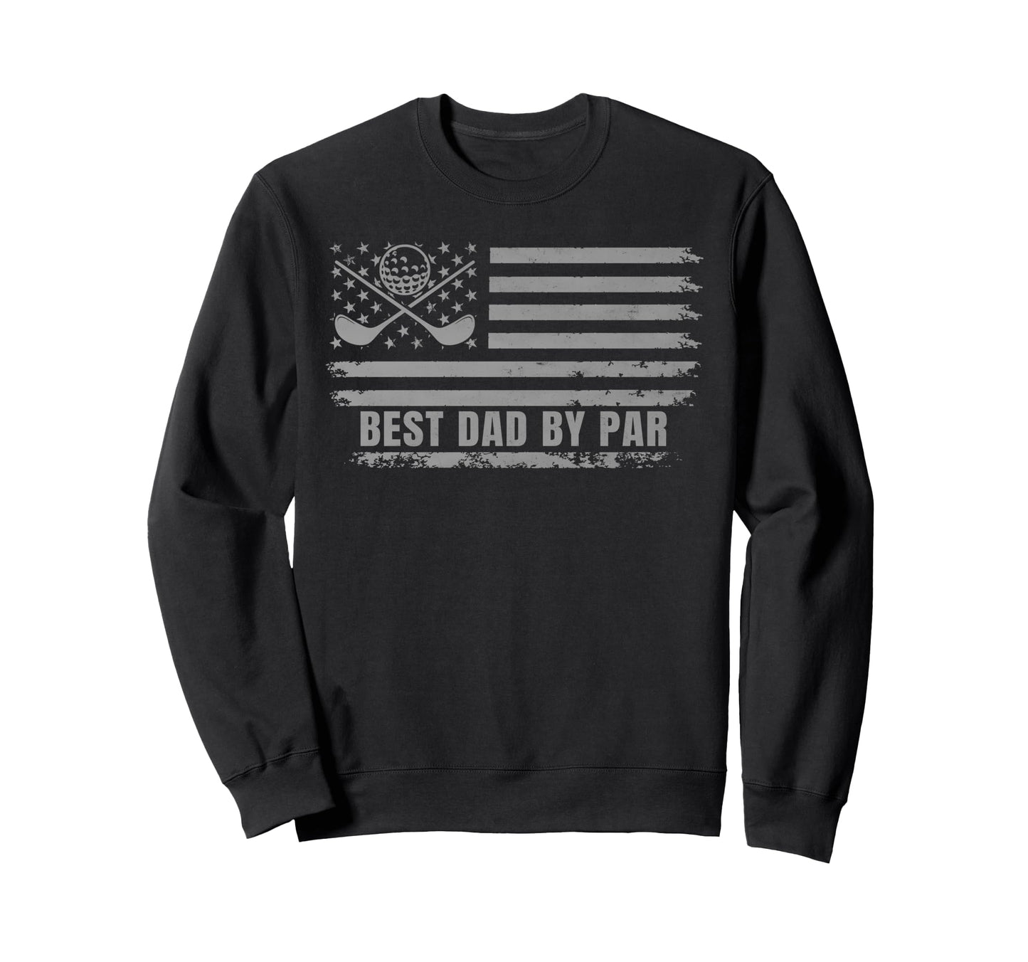 Funny Best Dad Par Golf Fathers Day Sweatshirt - Trendy Graphic for Adults - T-Shirt, Sweatshirt, Hoodie