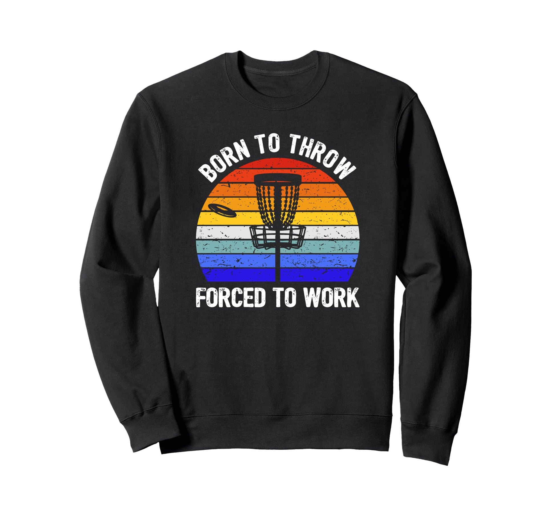 Disc Golf Frisbee Golf Born To Throw Sweatshirt - Novelty Apparel Unisex - T-Shirt, Sweatshirt, Hoodie