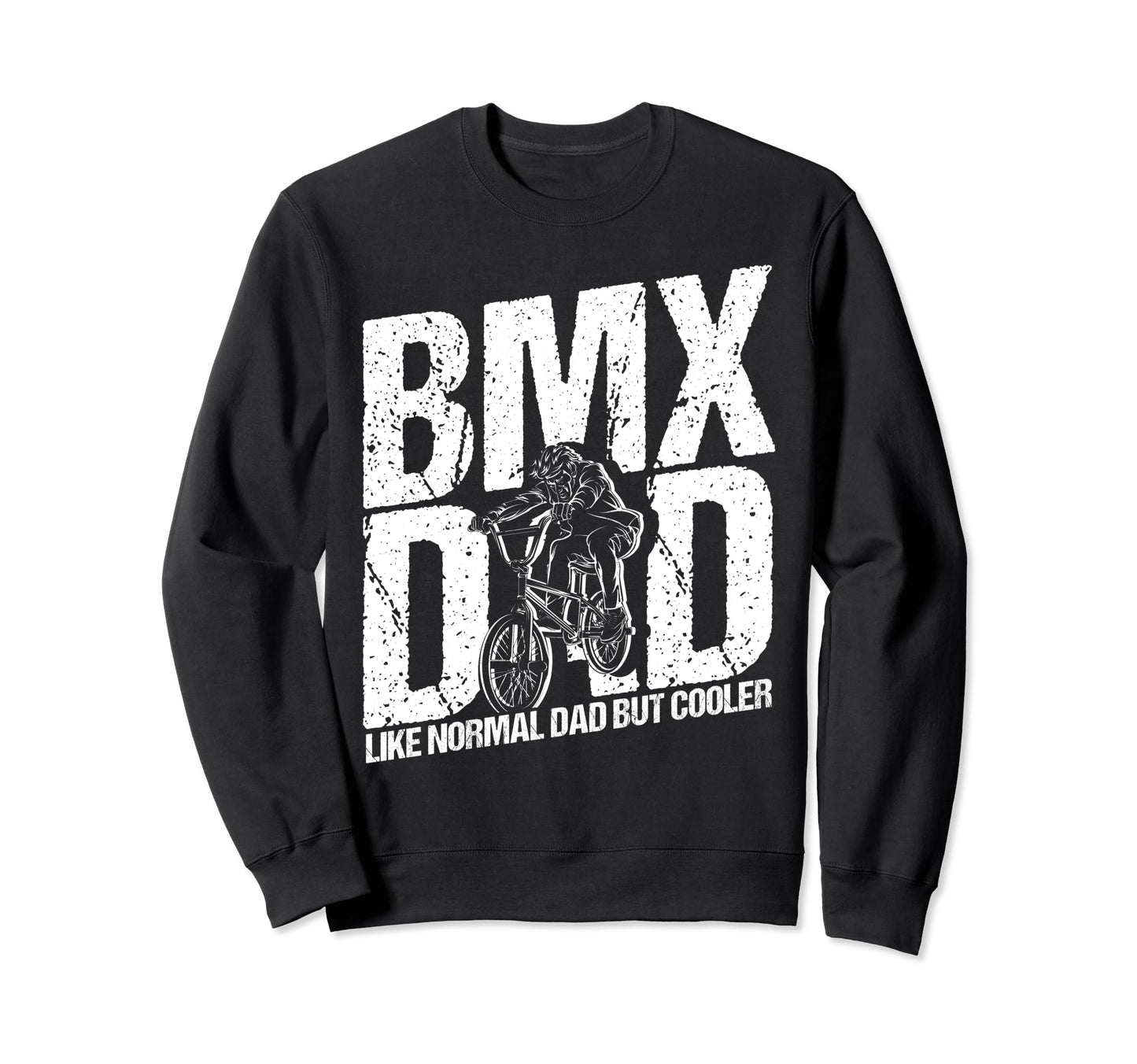 Bmx Dad Like Normal Dad But Sweatshirt - Casual Everyday Wear for Adults - T-Shirt, Sweatshirt, Hoodie