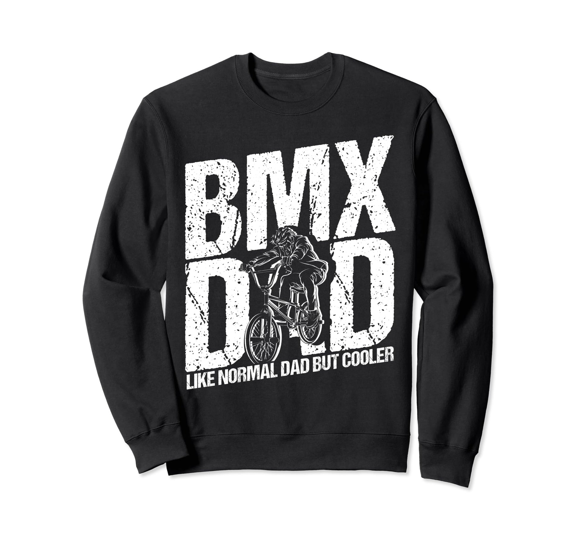 Bmx Dad Like Normal Dad But Sweatshirt - Casual Everyday Wear for Adults - T-Shirt, Sweatshirt, Hoodie