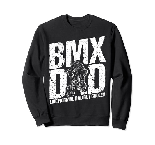 Bmx Dad Like Normal Dad But Sweatshirt - Casual Everyday Wear for Adults - T-Shirt, Sweatshirt, Hoodie