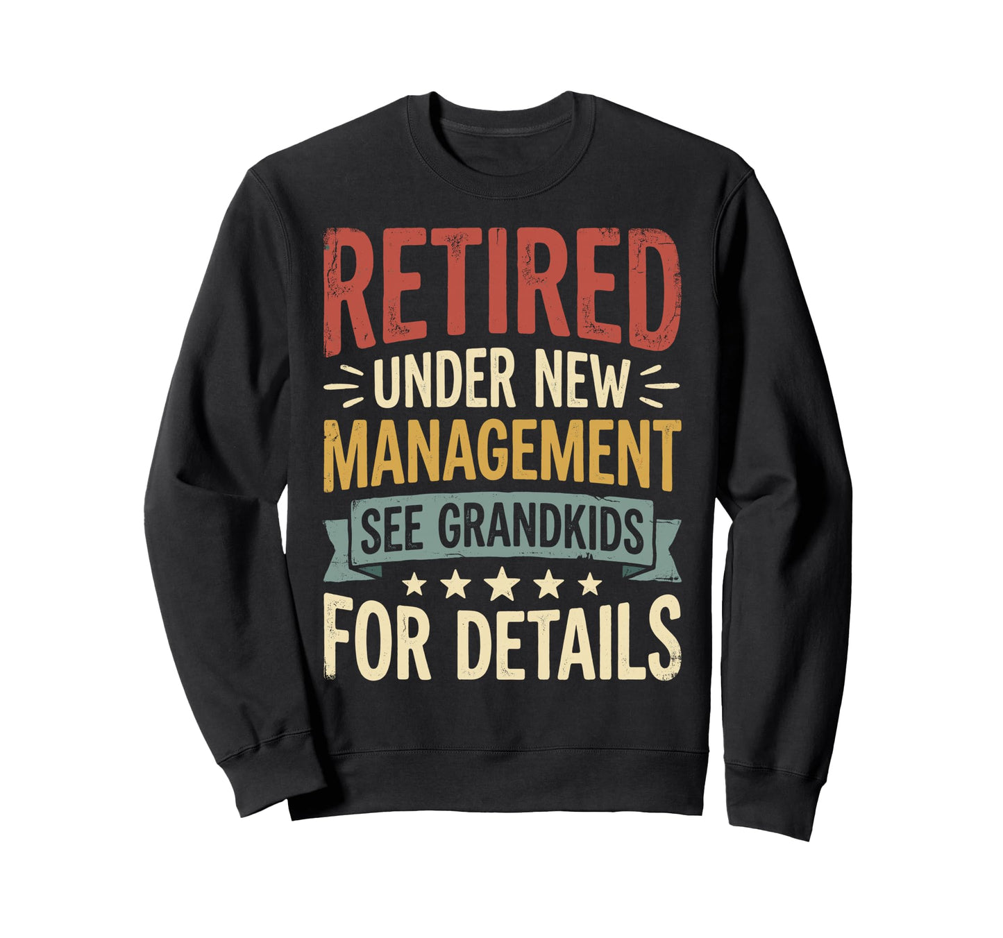 Retired Under New Management See Sweatshirt - Novelty Apparel Unisex - T-Shirt, Sweatshirt, Hoodie