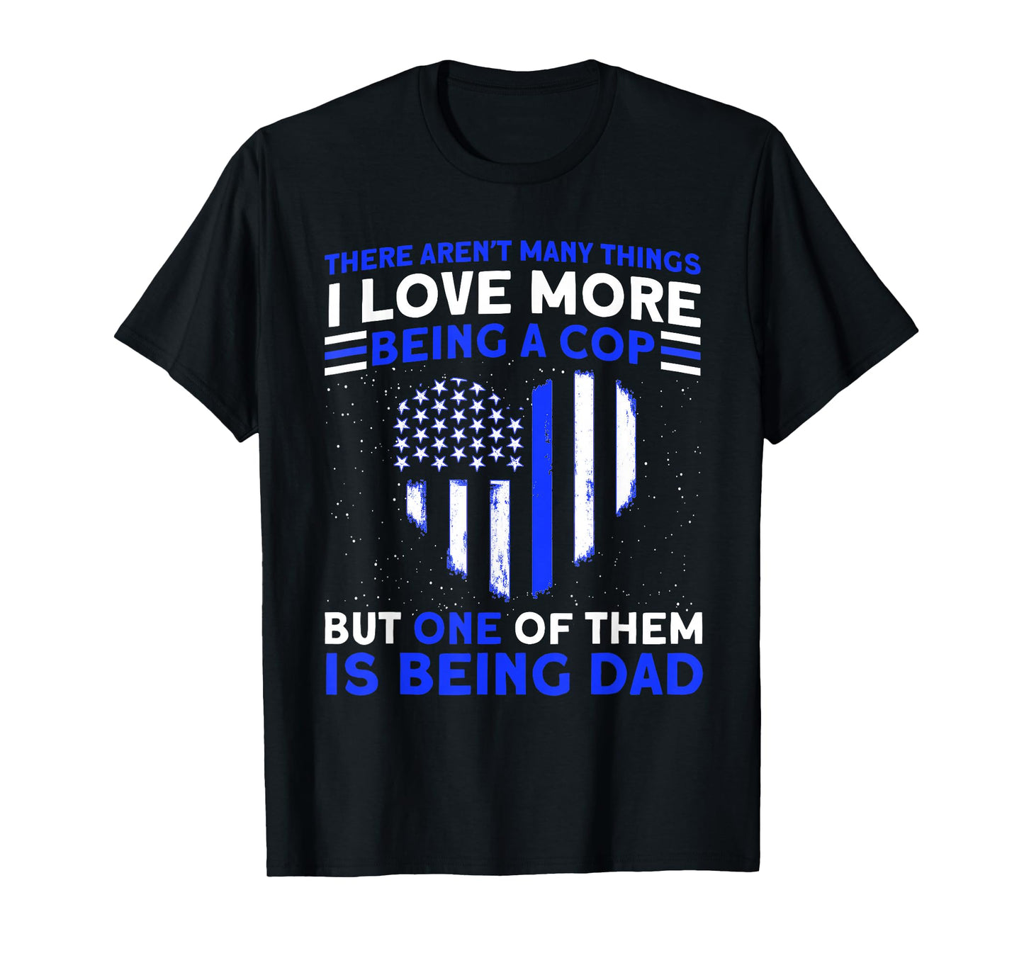 Cop I Love Being Cop And Dad Police T-Shirt - Unique Graphic for Adults - T-Shirt, Sweatshirt, Hoodie