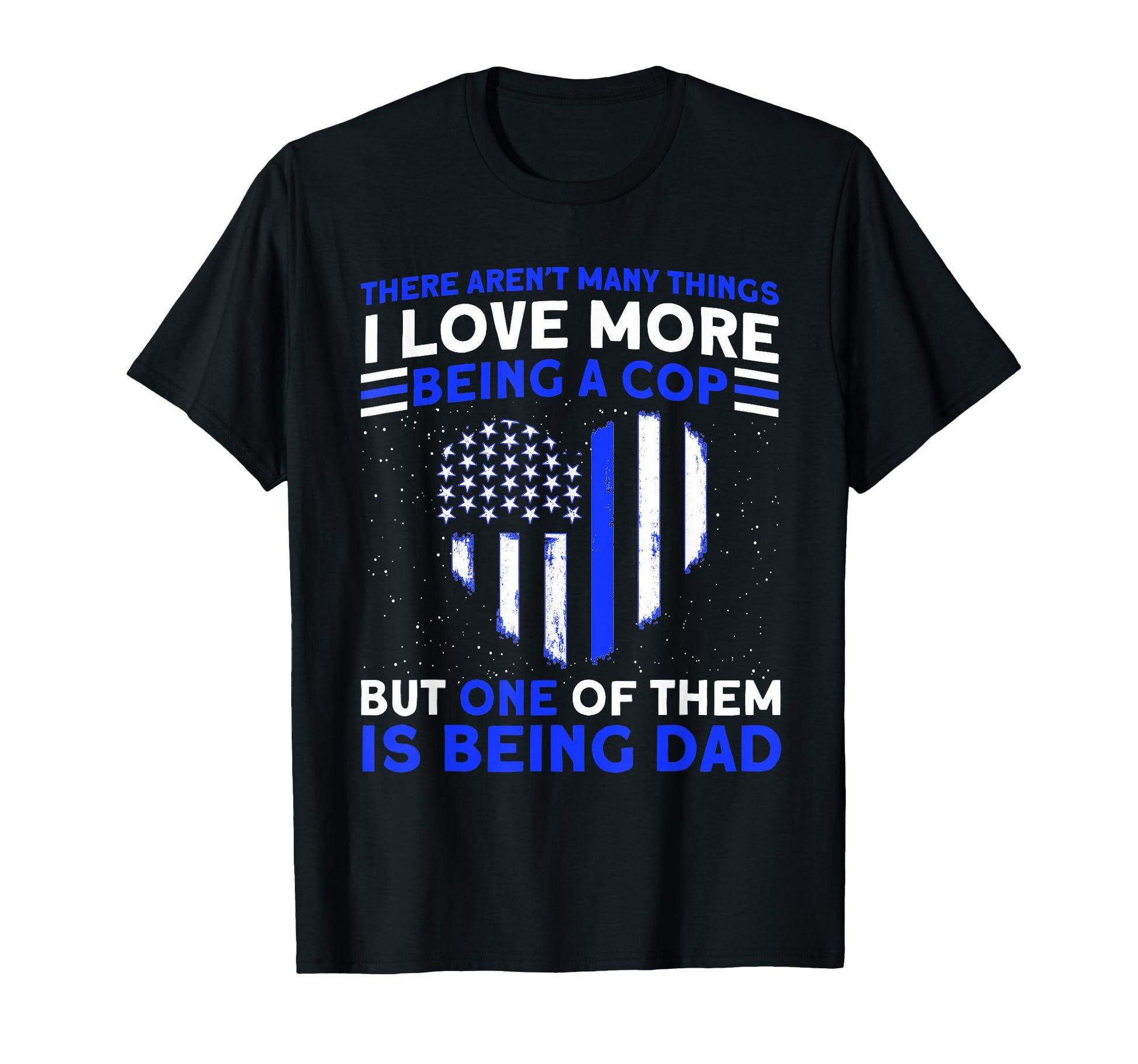 Cop I Love Being Cop And Dad Police T-Shirt - Unique Graphic for Adults - T-Shirt, Sweatshirt, Hoodie
