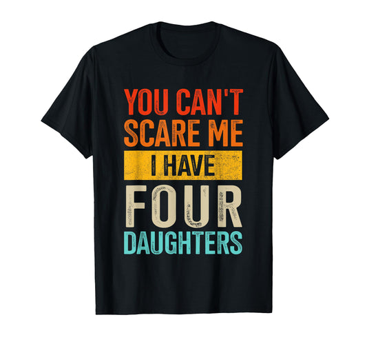 Cant Scare Me Four Daughters Dad 4 T-Shirt - Custom Art Print Unisex - T-Shirt, Sweatshirt, Hoodie