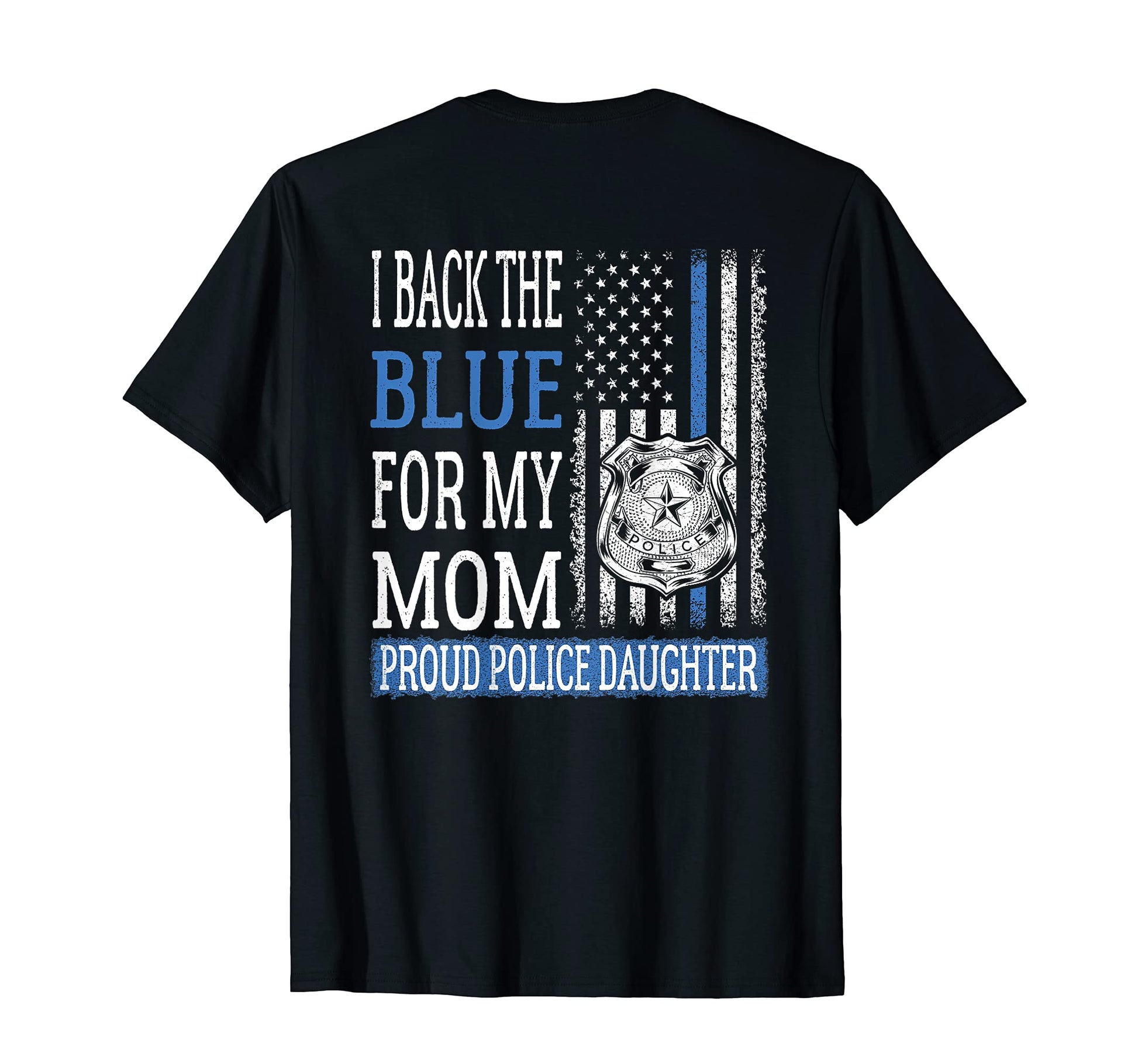 I Back Blue My Mom Proud Police Daughter T-Shirt - Novelty Apparel Unisex - T-Shirt, Sweatshirt, Hoodie